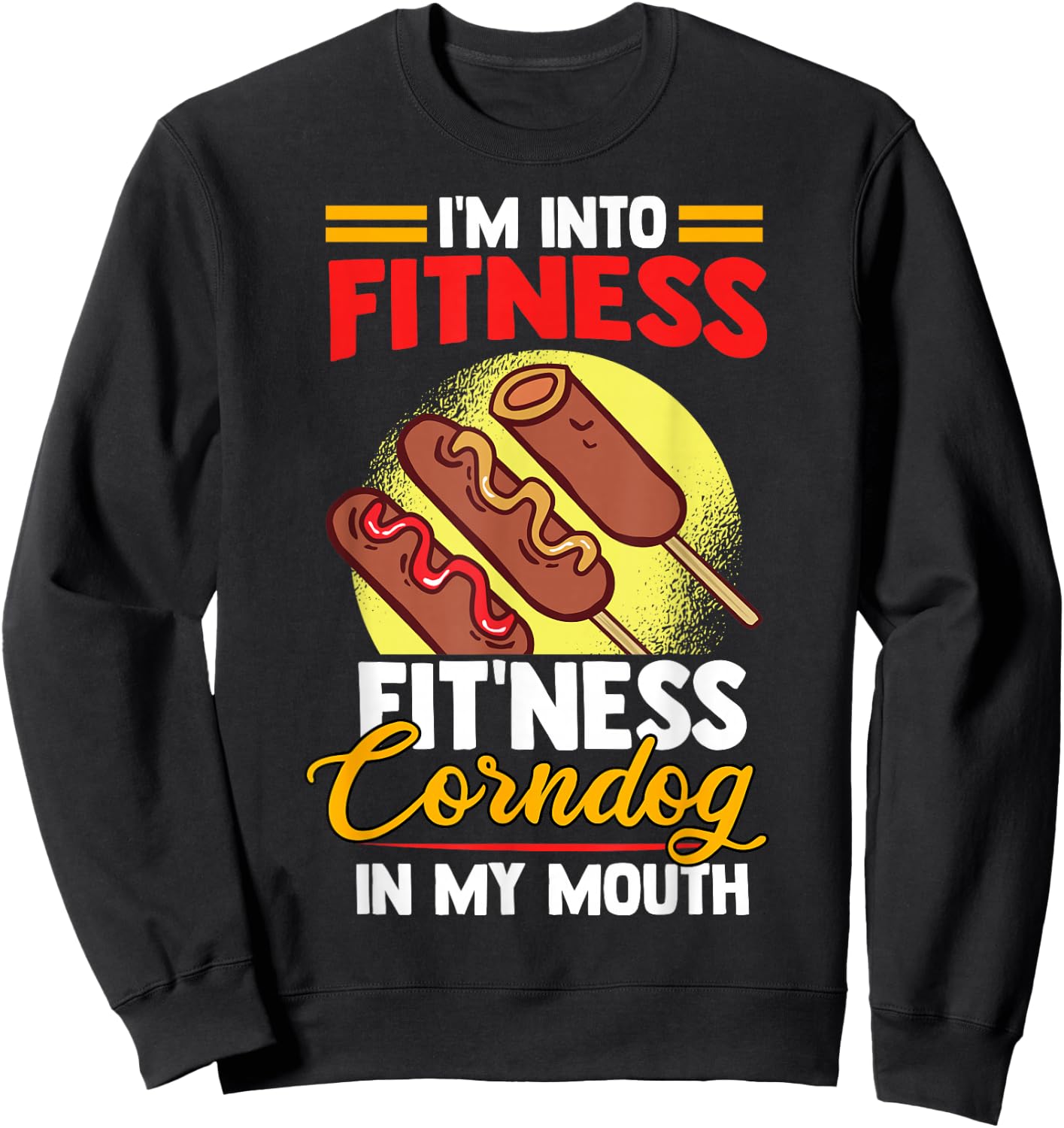 I'am Into FItness Fitness Corndog in my mouth Sweatshirt - Sweatshirt | Black