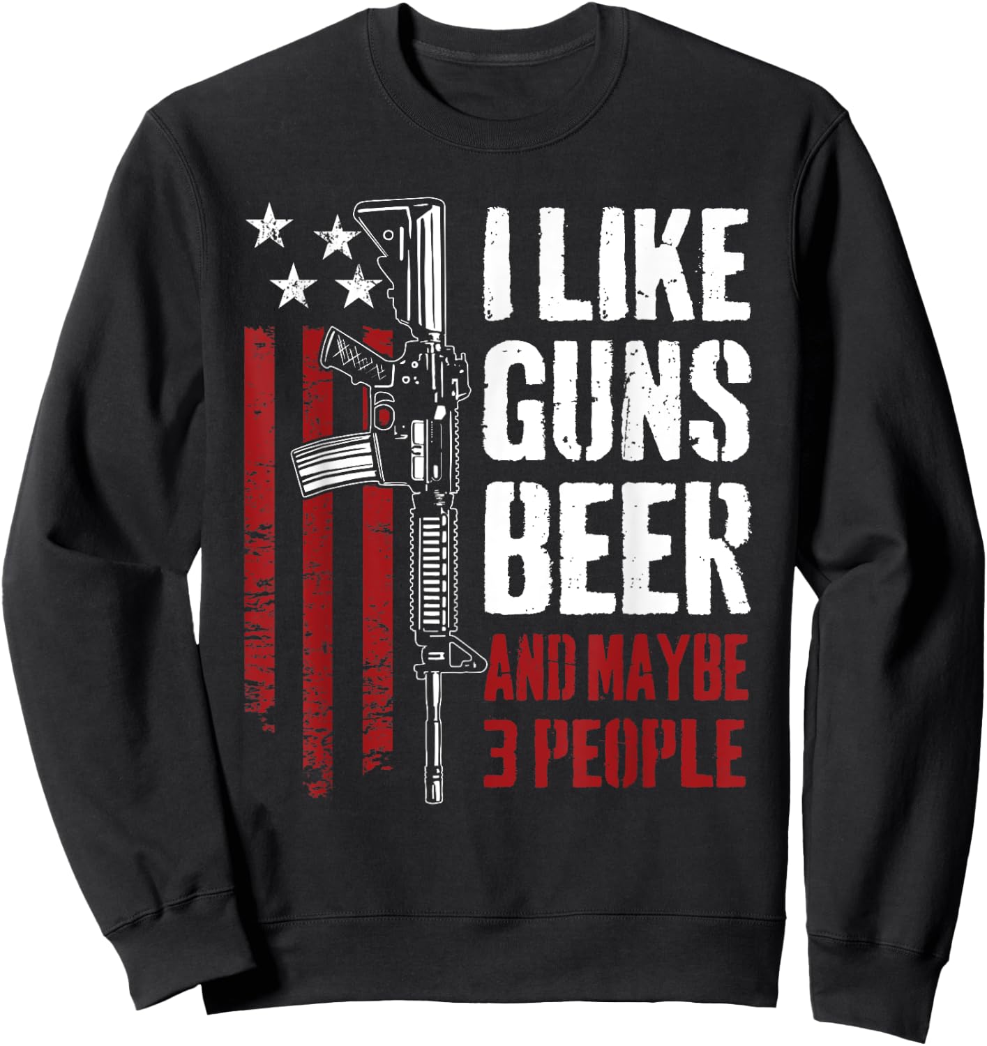 I Like Guns Beer And Maybe 3 People - Funny USA Gun Drinking Sweatshirt - Sweatshirt | Black