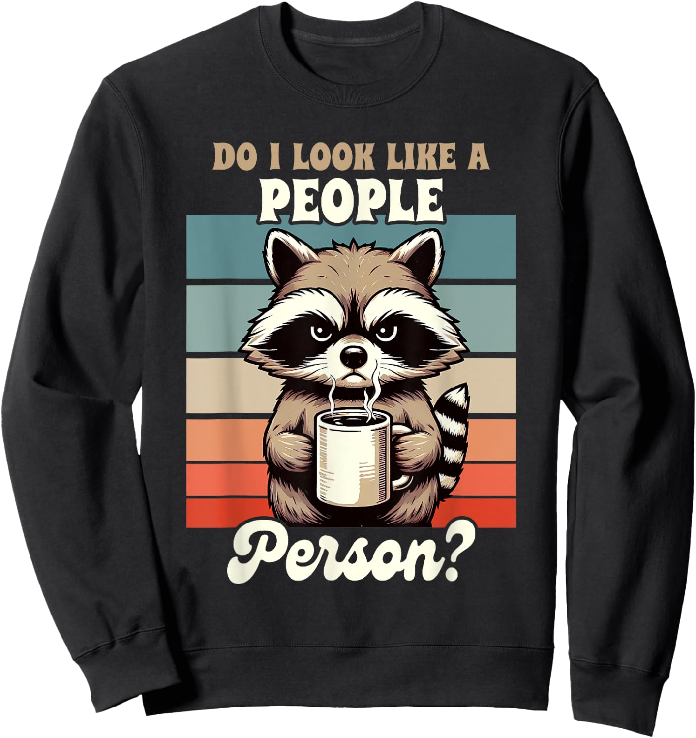 Sarcasm Anti Social Racoon Do I Look Like A People Person Sweatshirt - Sweatshirt | Black