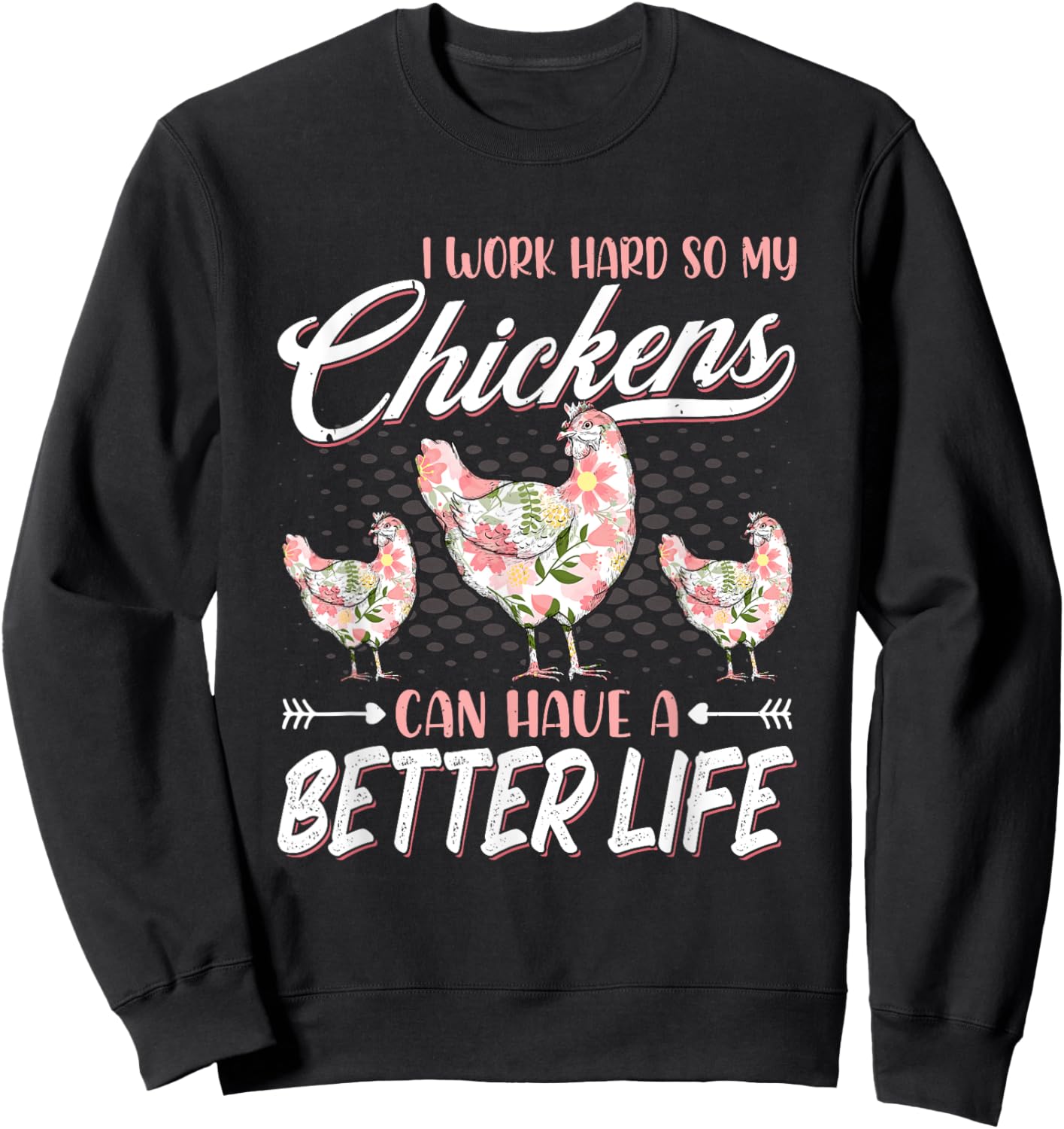 I Work Hard So My Chickens Can Have A Better Life - Chicken Sweatshirt - Sweatshirt | Black