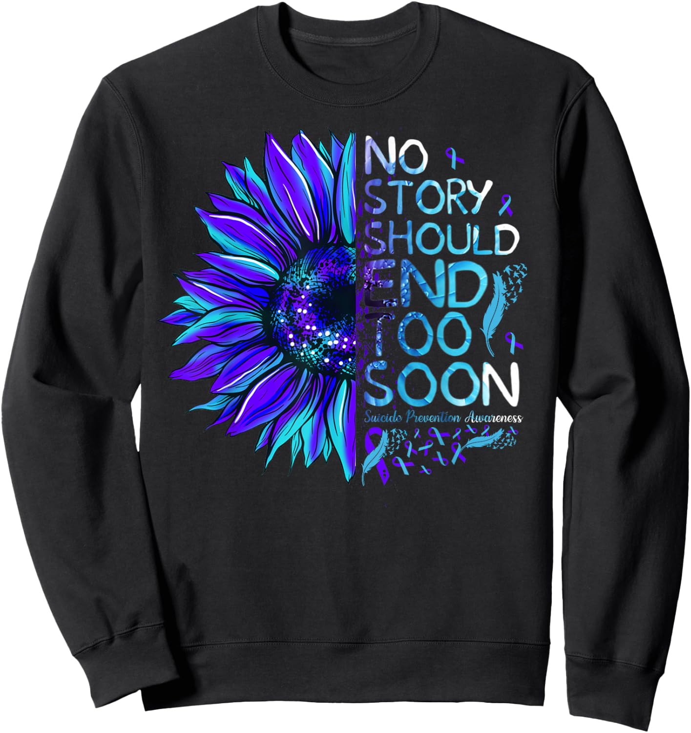 Suicide Prevention Awareness No Story Should End Too Soon Sweatshirt - Sweatshirt | Black