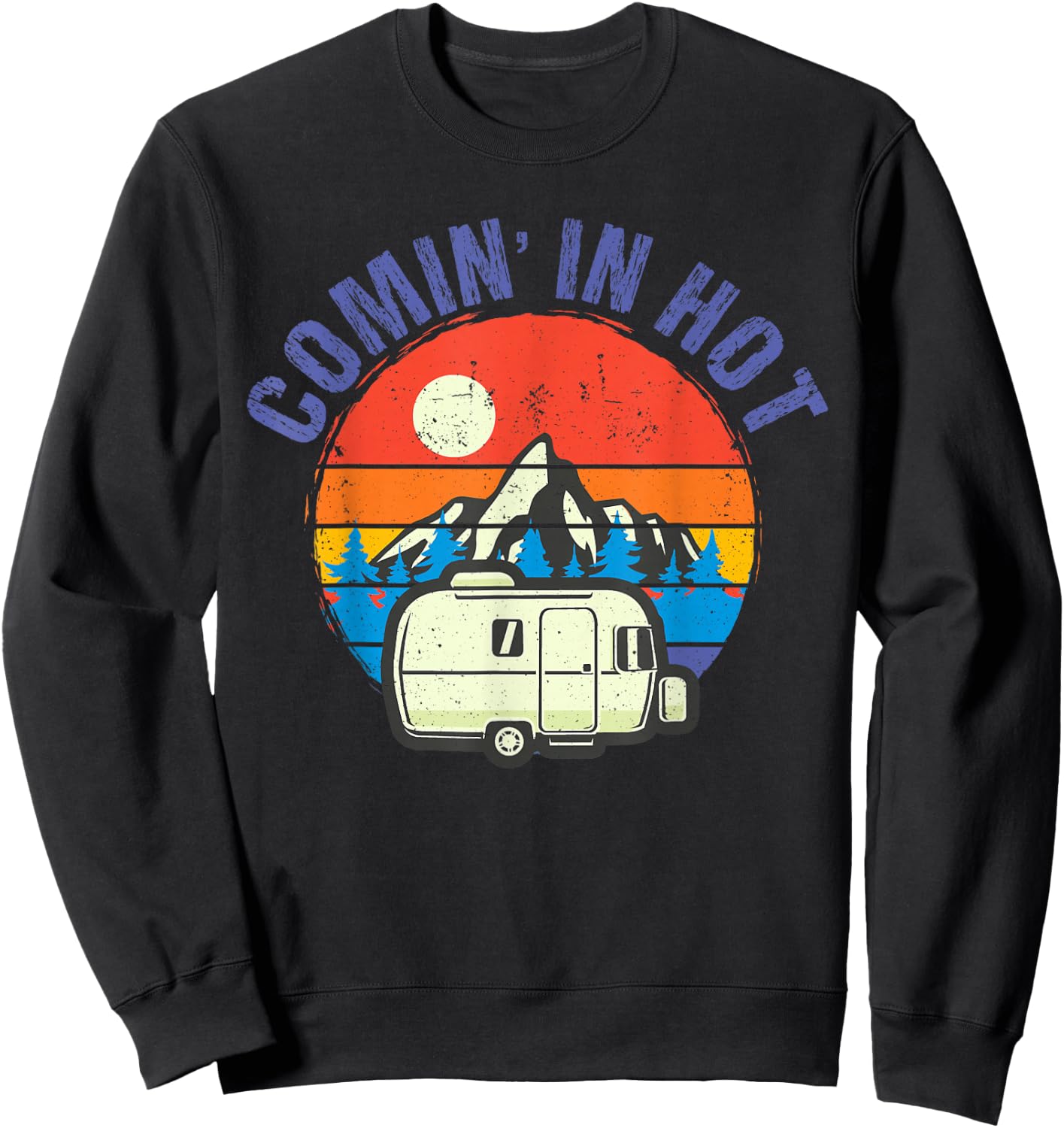 Comin' in Hot Funny Trailer Camping Camper Men Women Sweatshirt - Sweatshirt | Black