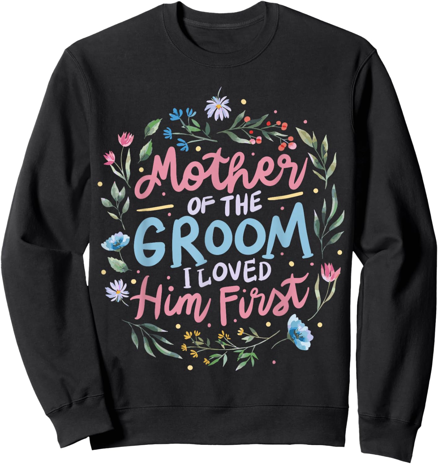 Mother Of The Groom I Loved Him First Sweatshirt - Sweatshirt | Black