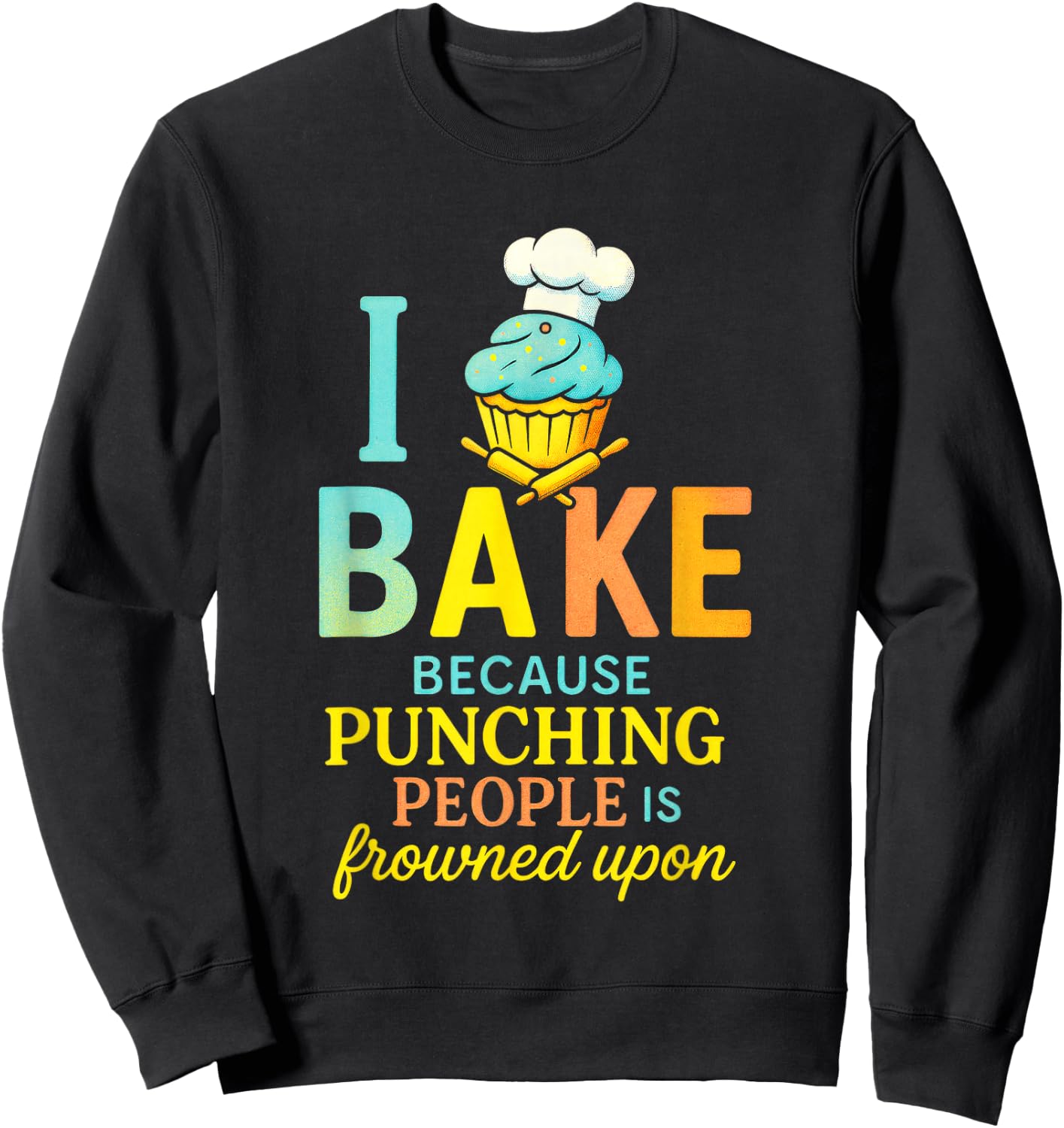 I Bake Because Punching People - Funny Chef Quote Sweatshirt - Sweatshirt | Black