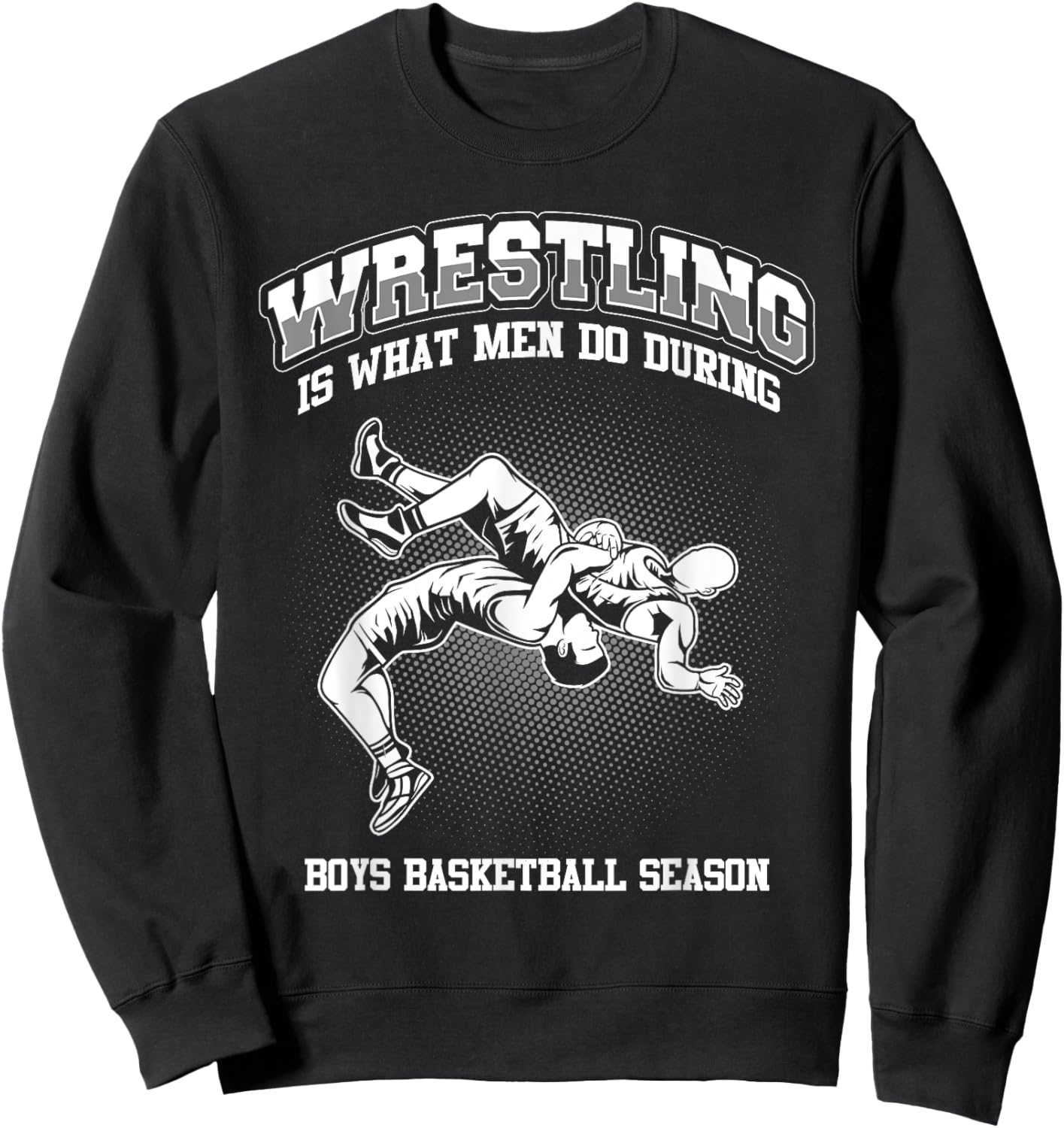 Wrestling is what men do during boys basketball Wrestler Sweatshirt - Sweatshirt | Black