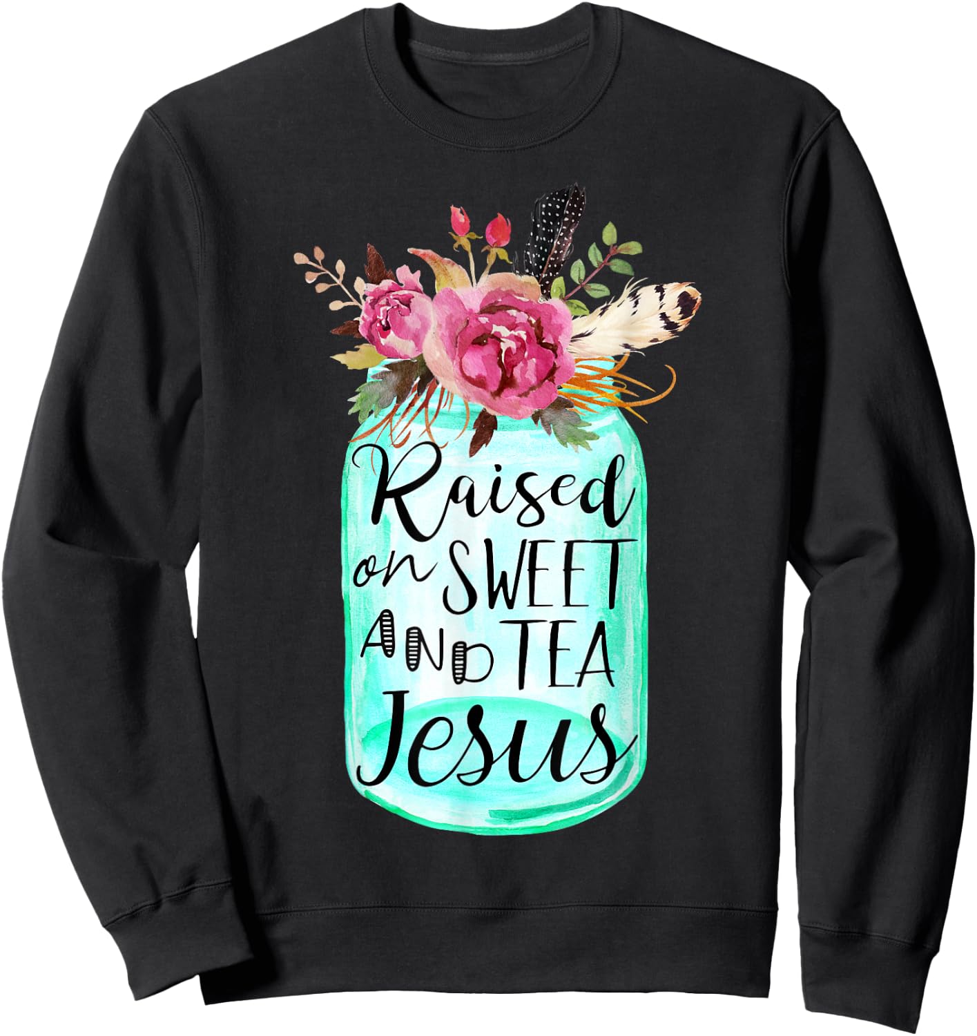 Raised On Sweet Tea And Jesus Sweatshirt - Sweatshirt | Black