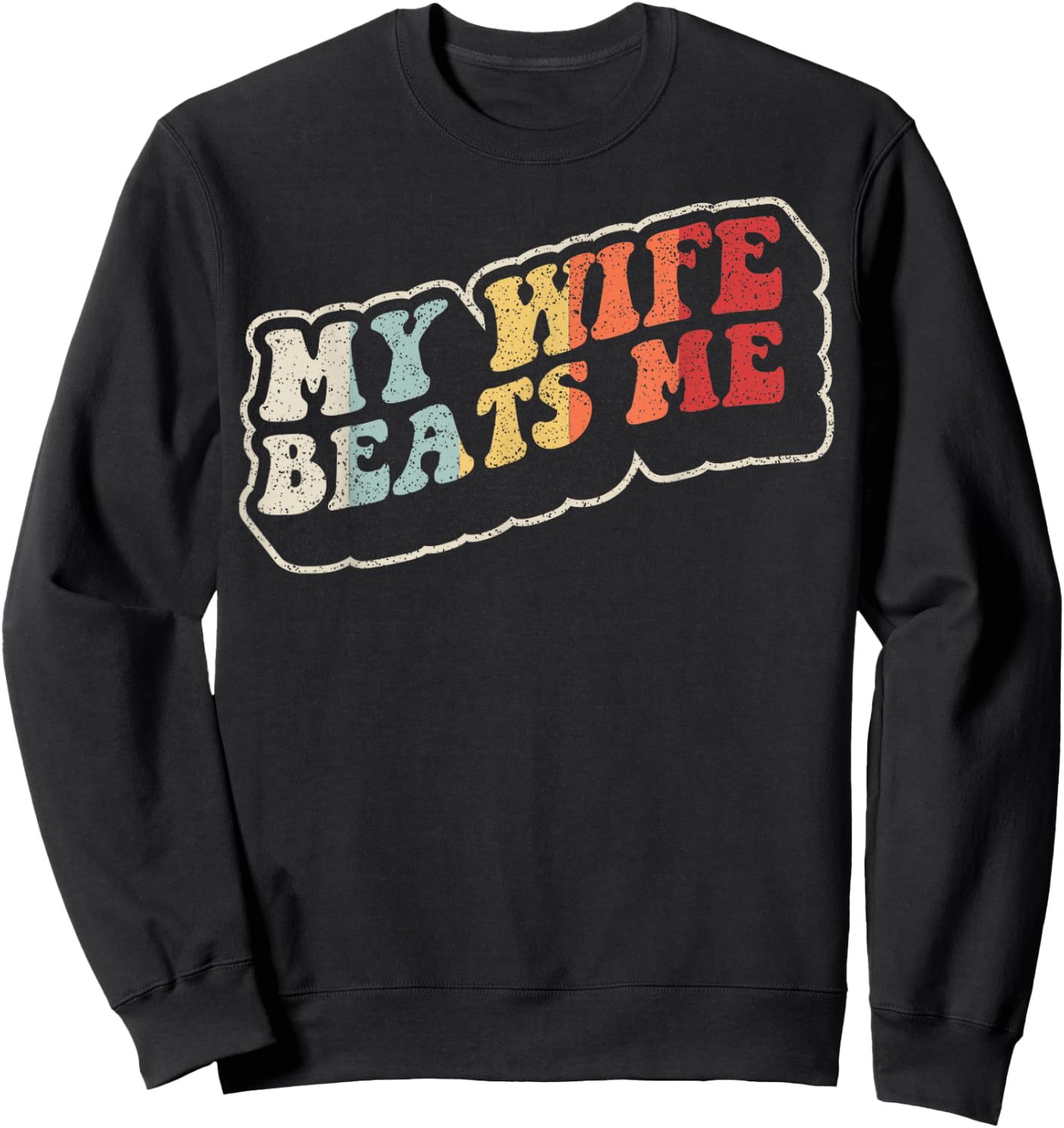 My Wife Beats Me Funny Retro Husband Humor Sweatshirt - Sweatshirt | Black