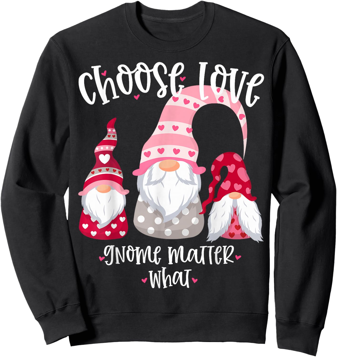 Valentines Day Gnome Choose Love Gnome Matter What Sweatshirt - Sweatshirt | Black