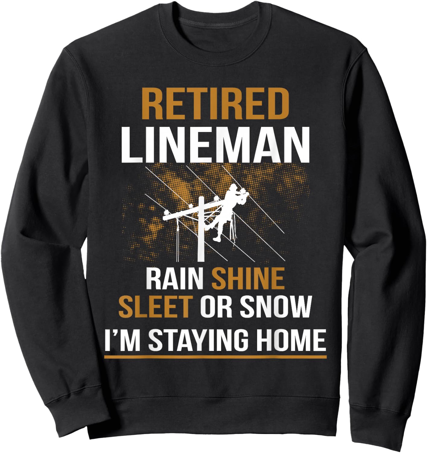 Lineman Retirement Funny Novelty Man Woman Sweatshirt - Sweatshirt | Black