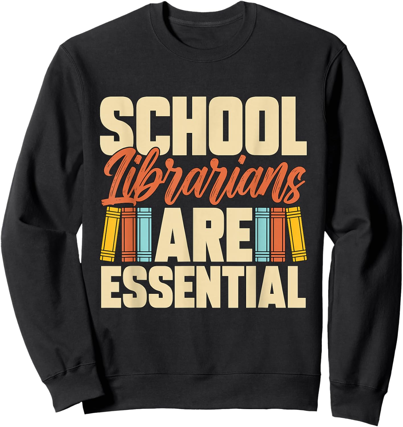 School Librarians Are Essential Library Book Lover Librarian Sweatshirt - Sweatshirt | Black