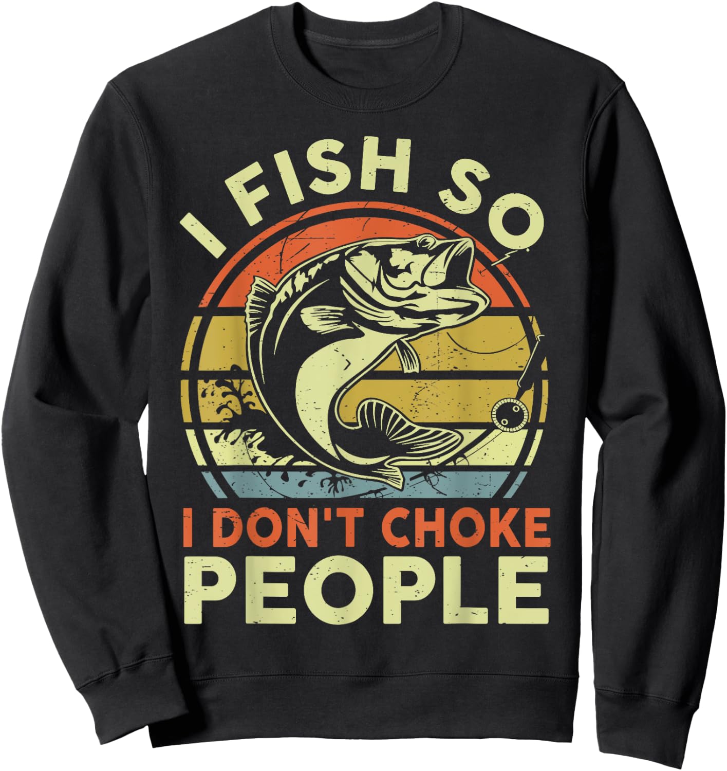 Funny I Fish So Dont Choke People Bonus Dad Father Day Gift Sweatshirt - Sweatshirt | Black