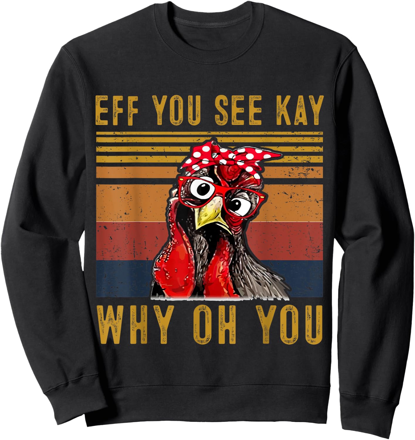 Eff You See Kay Why Oh Y.o.u Chicken Retro Vintage Sweatshirt - Sweatshirt | Black