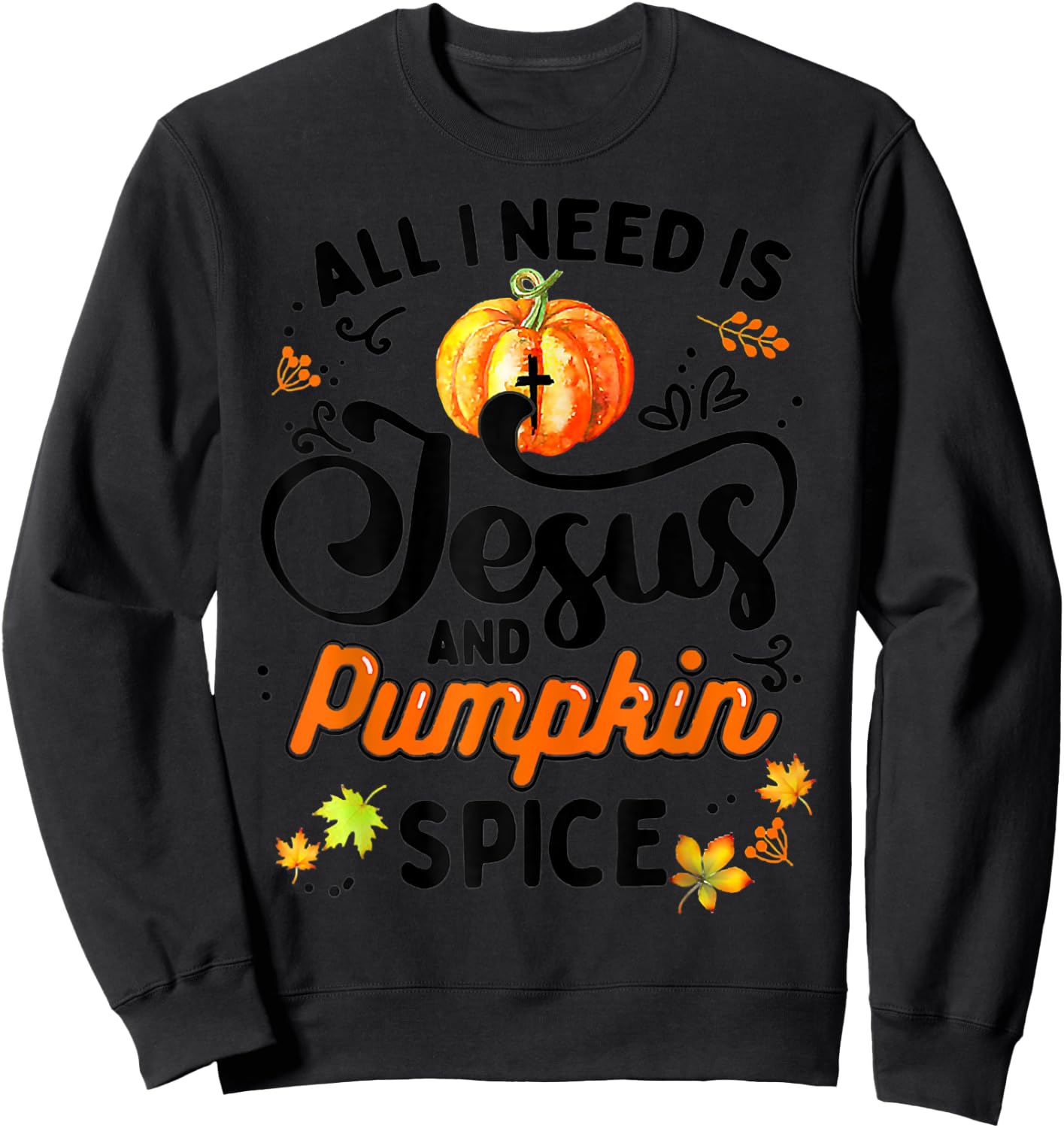 All I Need Is Jesus And Pumpkin Spice Thanksgiving Costume Sweatshirt - Sweatshirt | Black