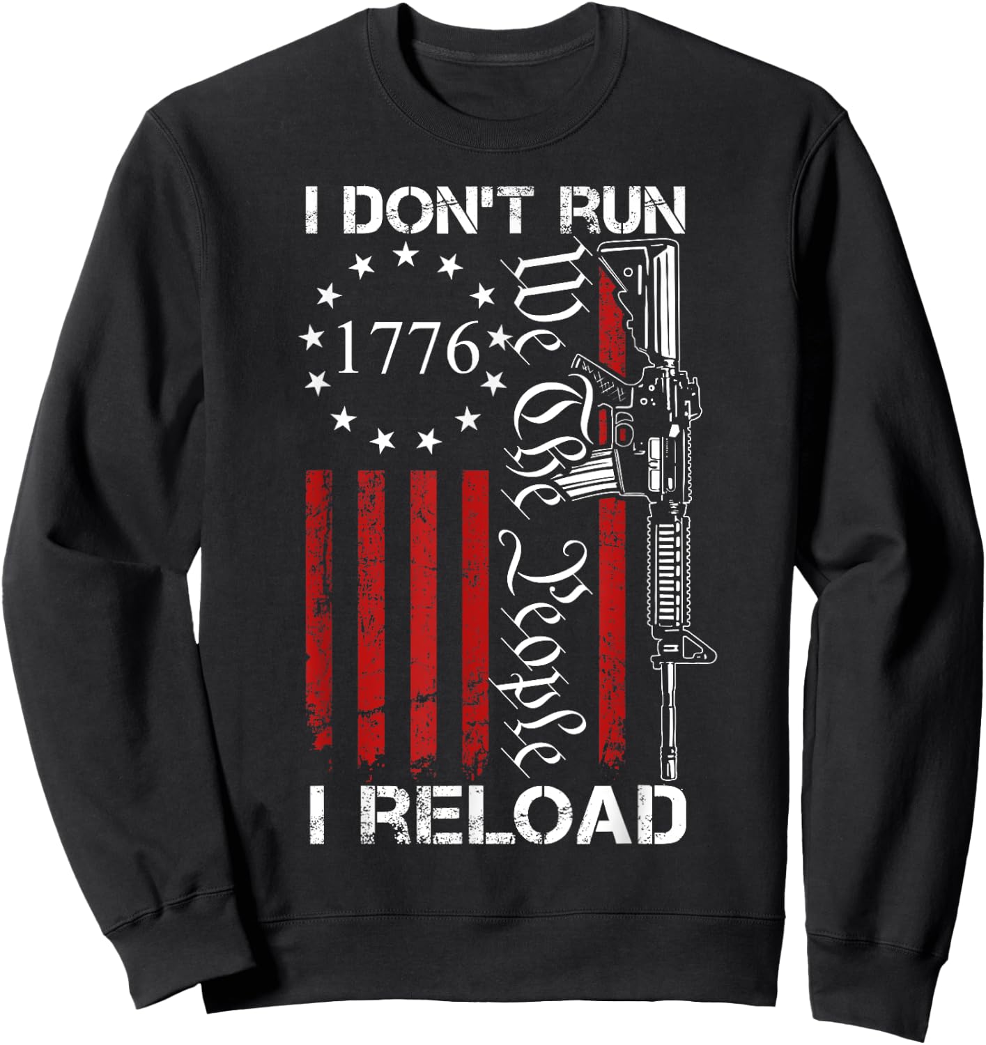 I Don't Run I Reload - USA We The People AR15 Funny Gun Sweatshirt - Sweatshirt | Black