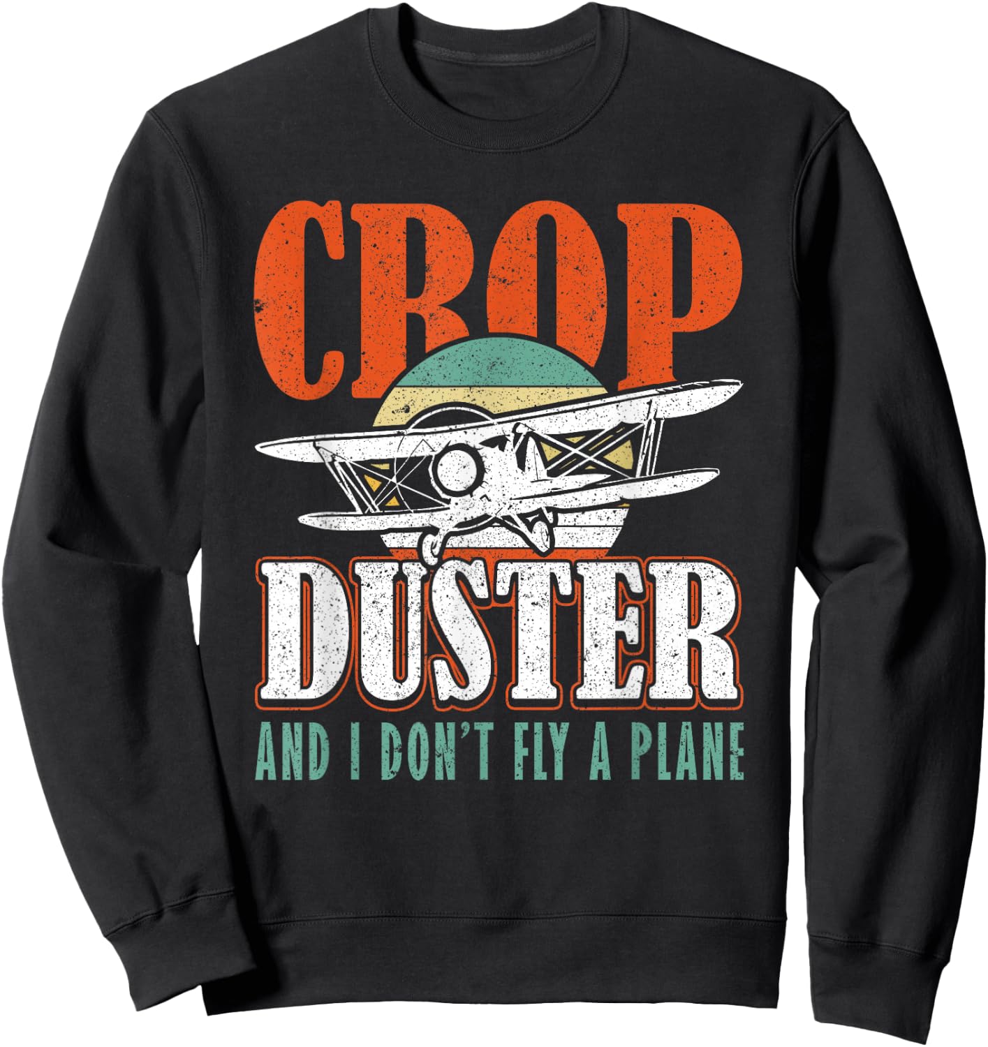 Crop Duster and I dont Fly a Plane Crop Duster Sweatshirt - Sweatshirt | Black