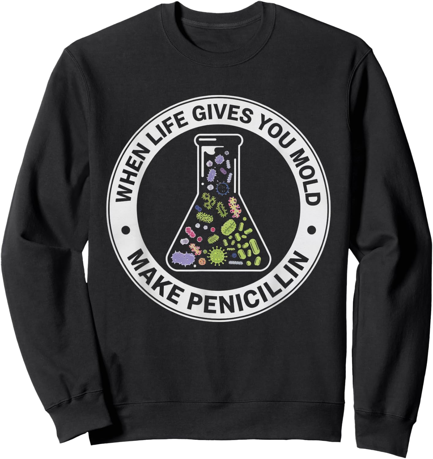 When Life Gives You Mold Make Science Laboratory Women Men Sweatshirt - Sweatshirt | Black