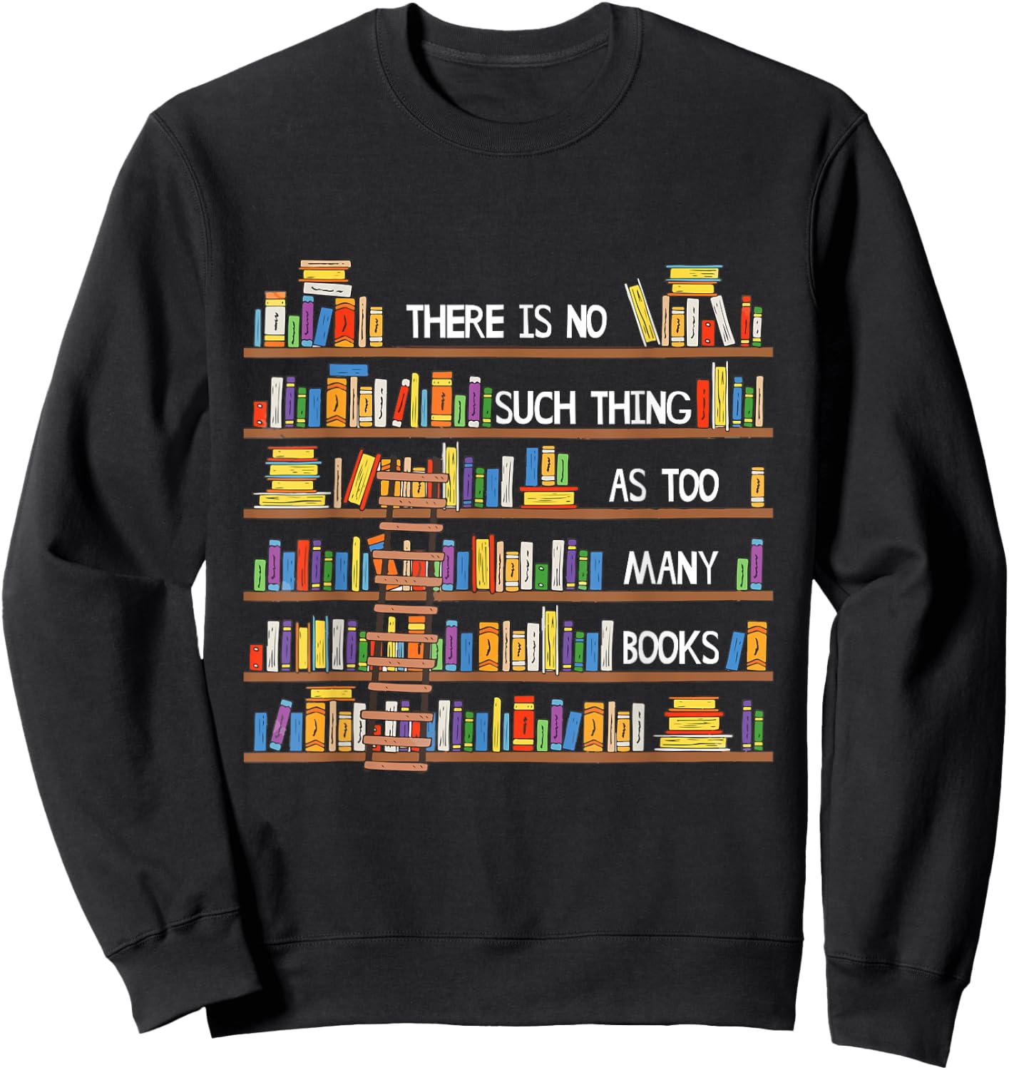 There Is No Such Thing As Too Many Books Lover Sweatshirt - Sweatshirt | Black