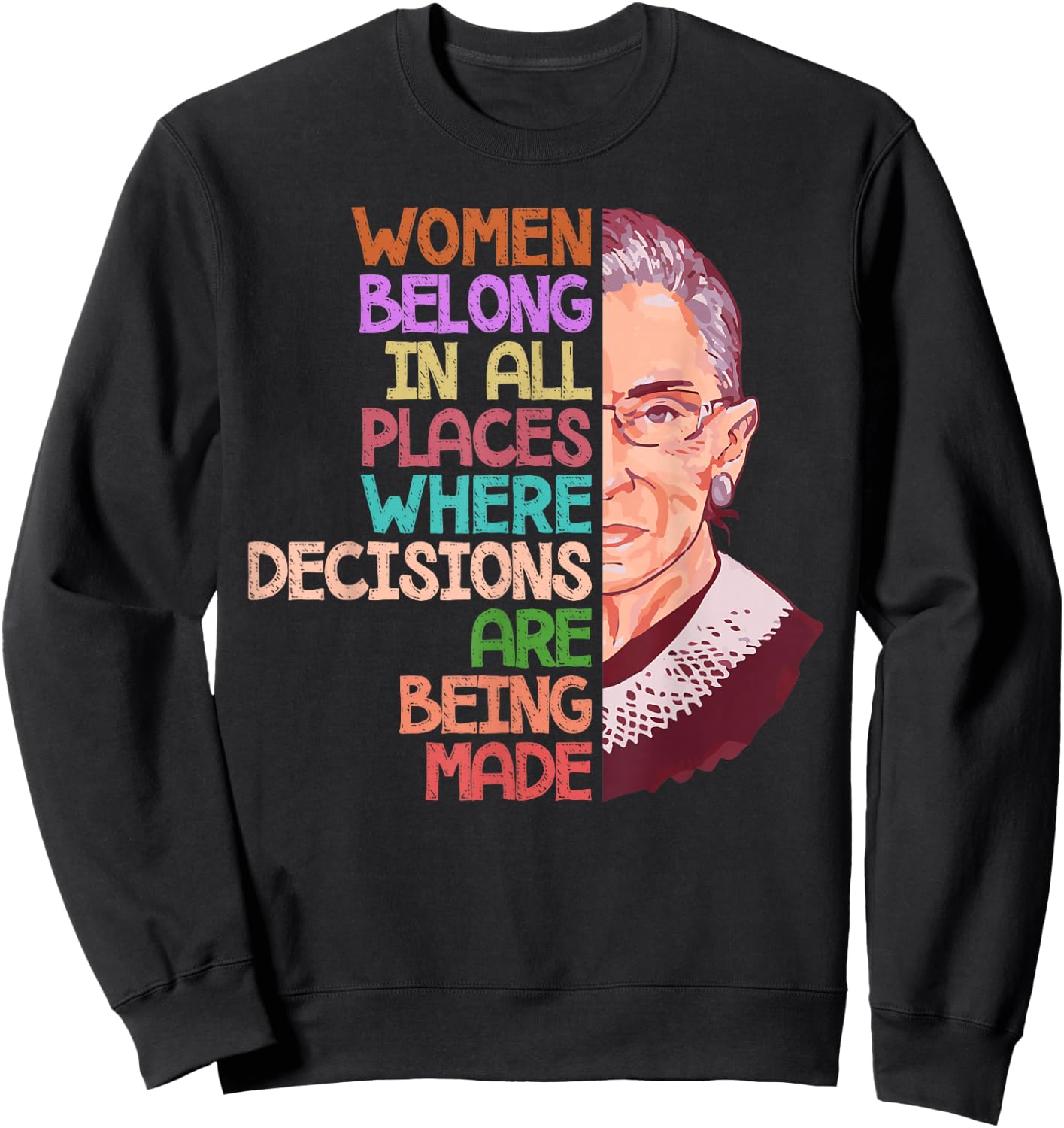 Feminist Ruth Bader Ginsburg Quote Women Belong Gift T Shirt Sweatshirt - Sweatshirt | Black