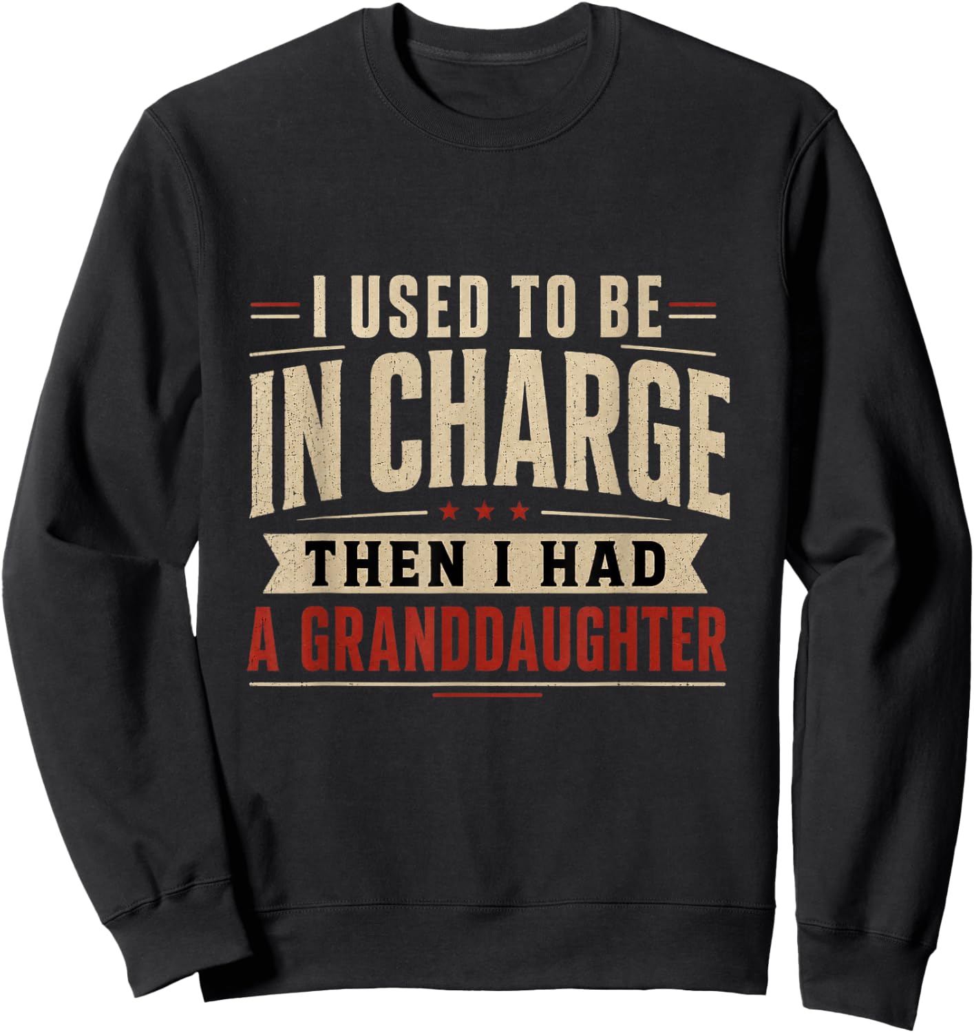 I Used to Be in Charge Then I Had A Granddaughter Sweatshirt - Sweatshirt | Black
