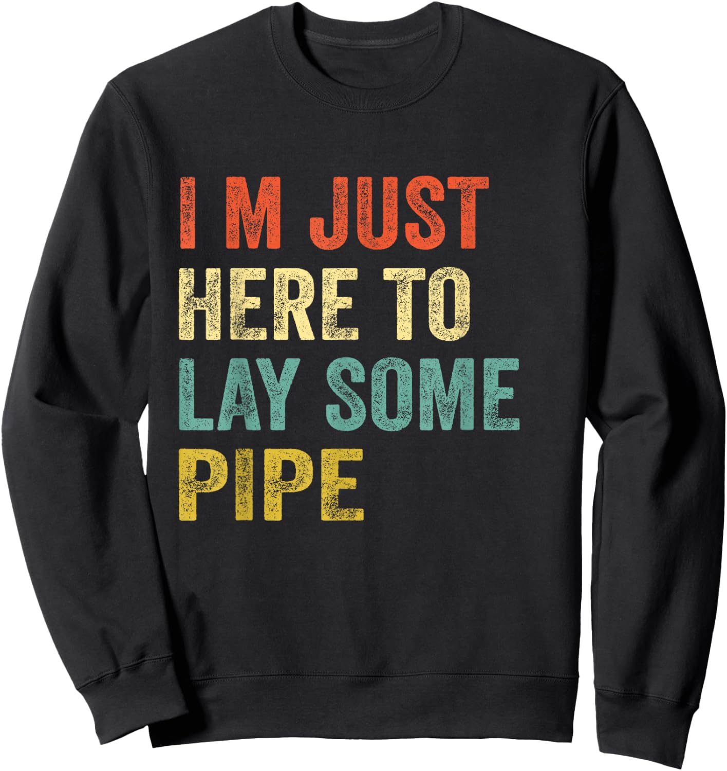 Funny Plumber I'M JUST HERE TO LAY SOME PIPE plumbing Men Sweatshirt - Sweatshirt | Black