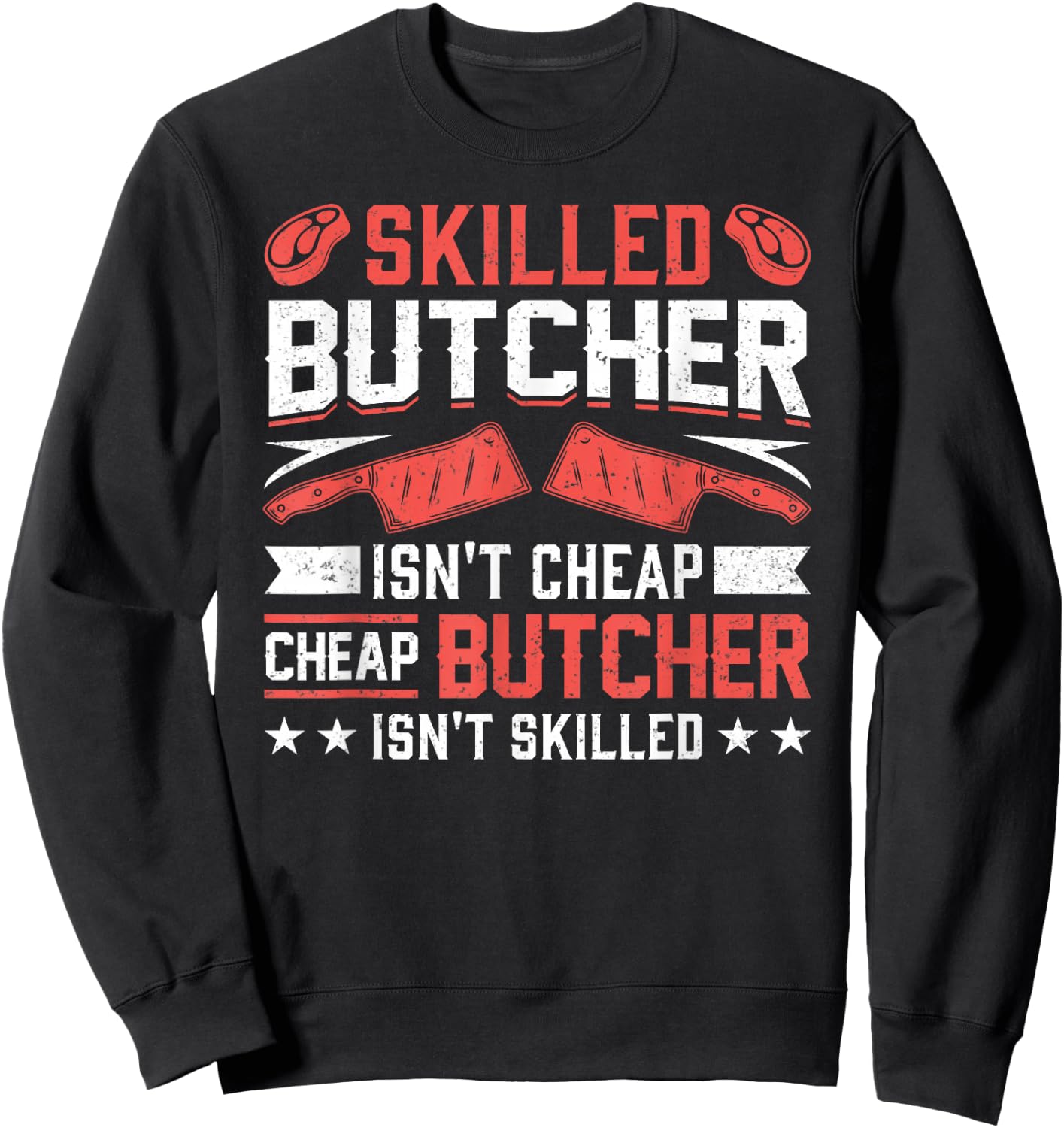 Skilled Butcher Isn't Cheap - Funny Butchery Meat Cutter Sweatshirt - Sweatshirt | Black