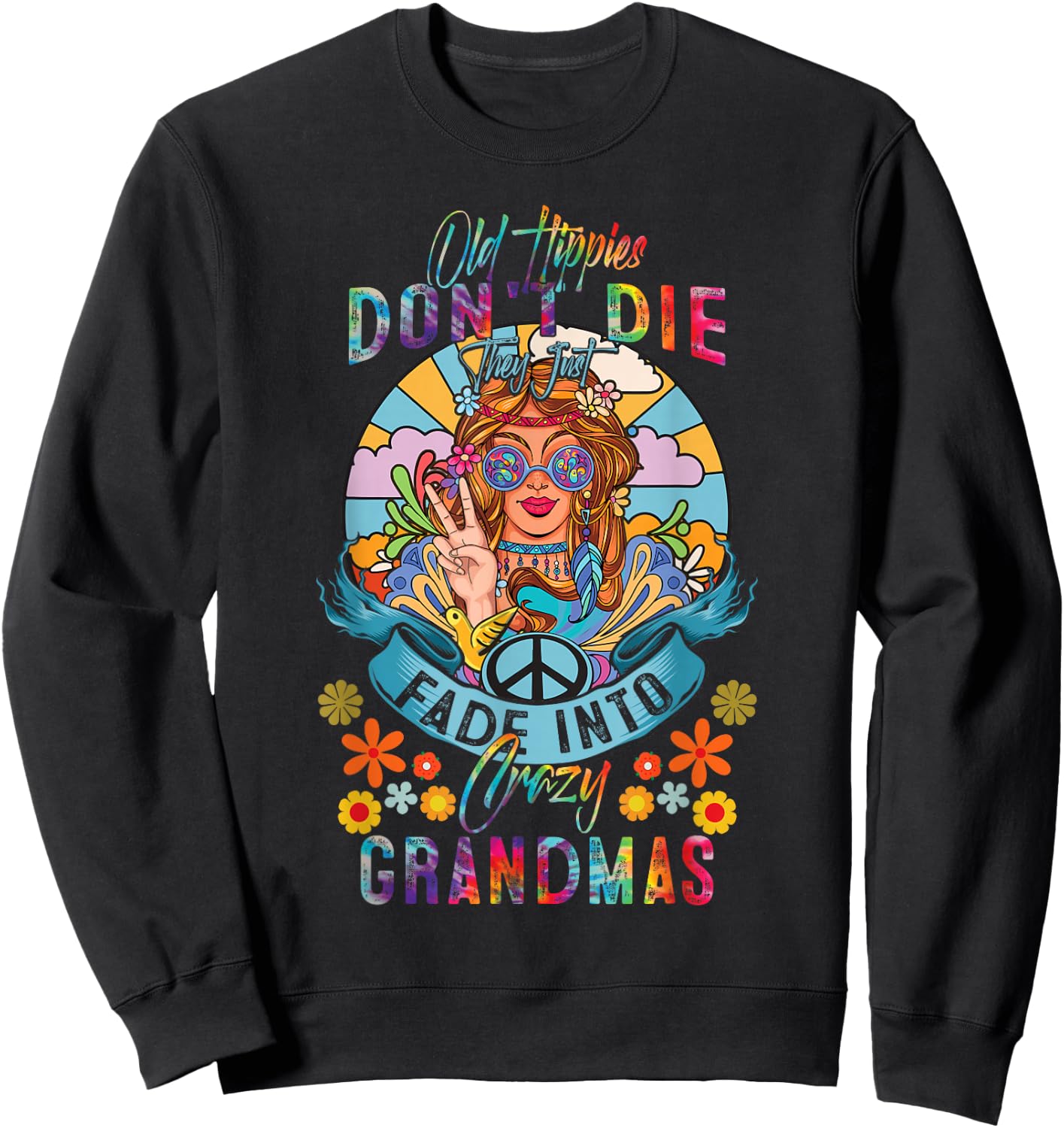 Old Hippies Do Not-Die They Just Fade Into Crazy Grandmas Sweatshirt - Sweatshirt | Black