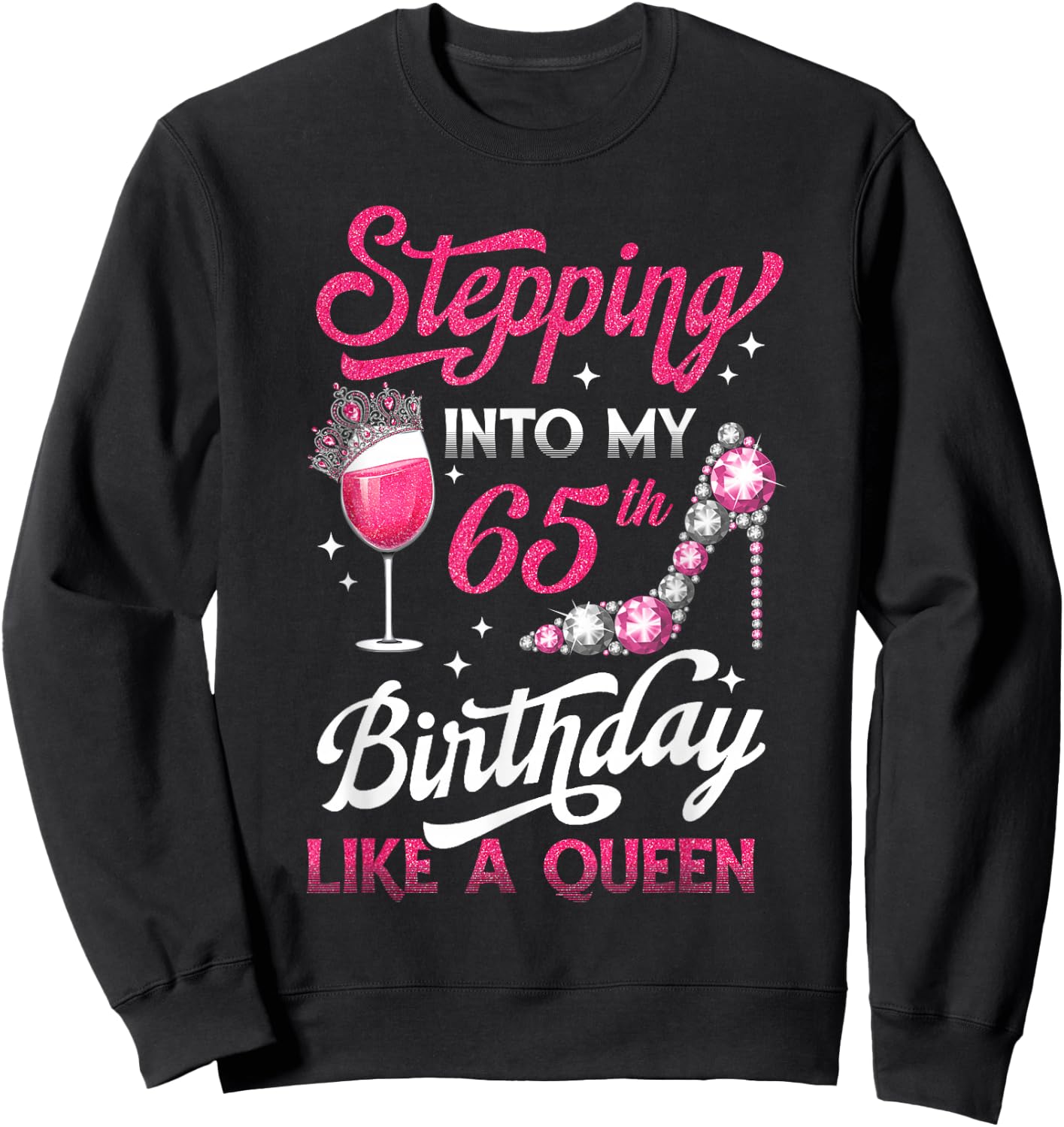 Stepping Into My 65th Birthday Like A Queen Pink Wine Glass Sweatshirt - Sweatshirt | Black