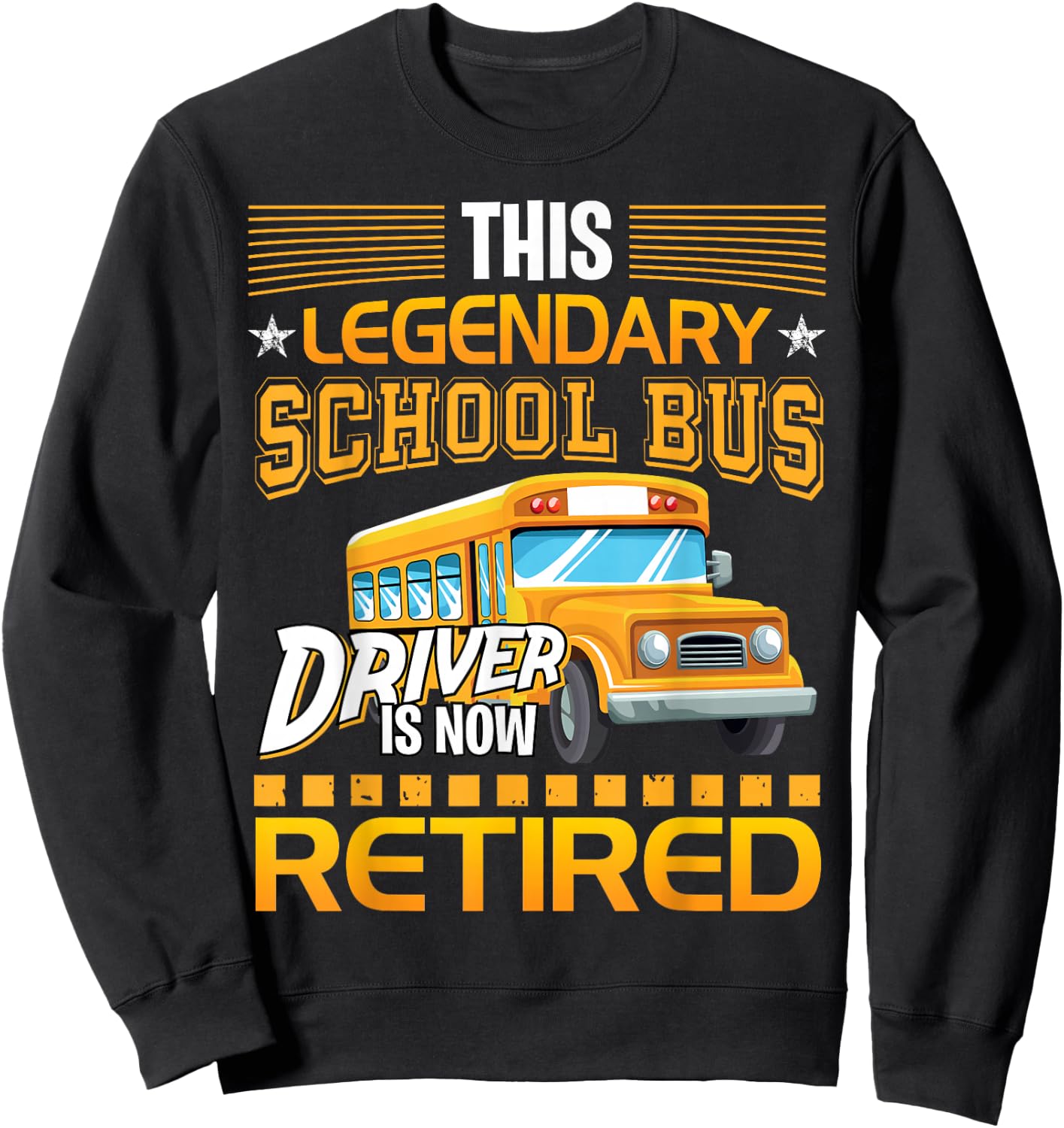 This Legendary School Bus Driver is Now Retired Sweatshirt - Sweatshirt | Black