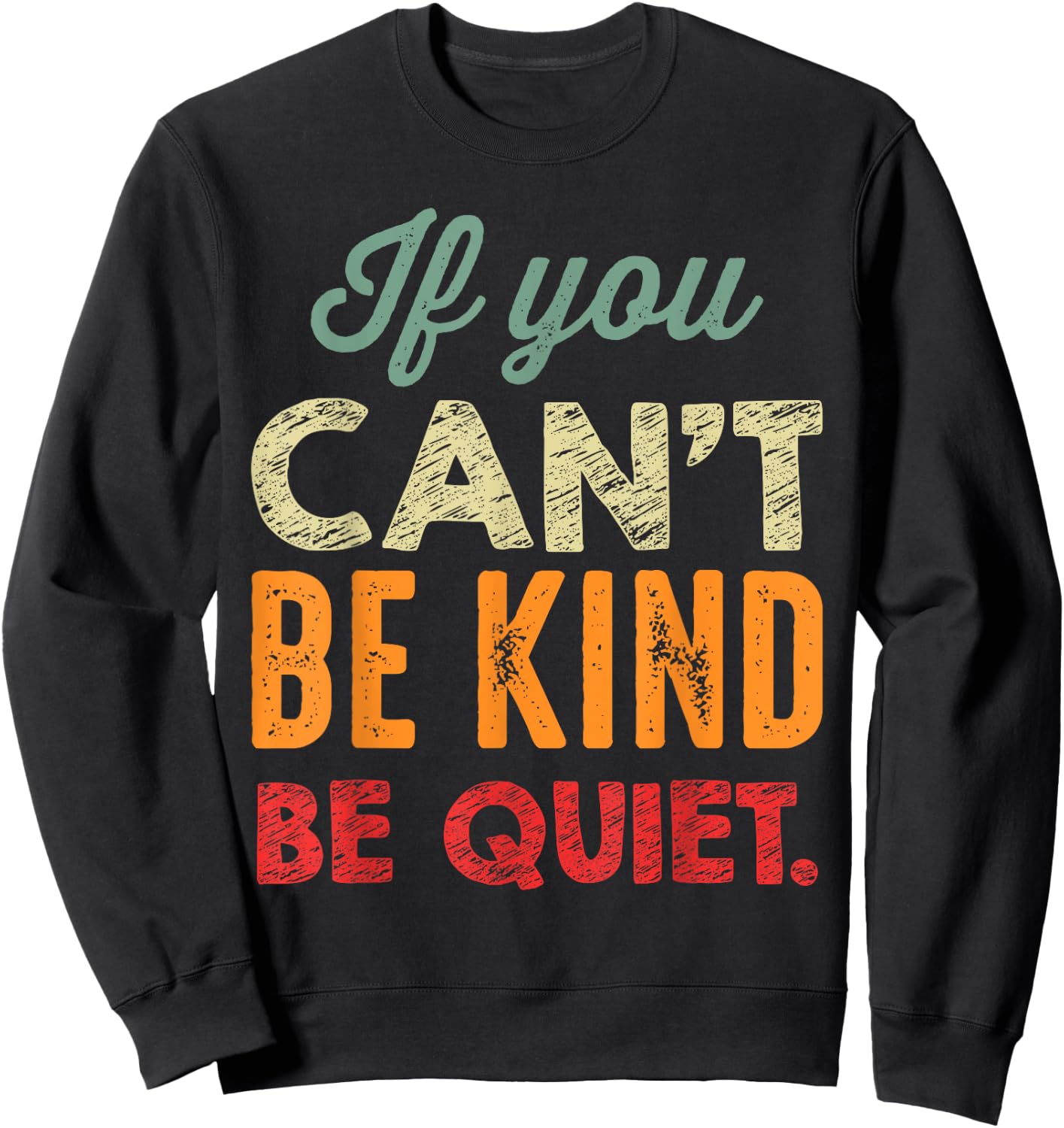 If You Can't Be Kind Be Quiet Anti Bullying Gift Student Sweatshirt - Sweatshirt | Black