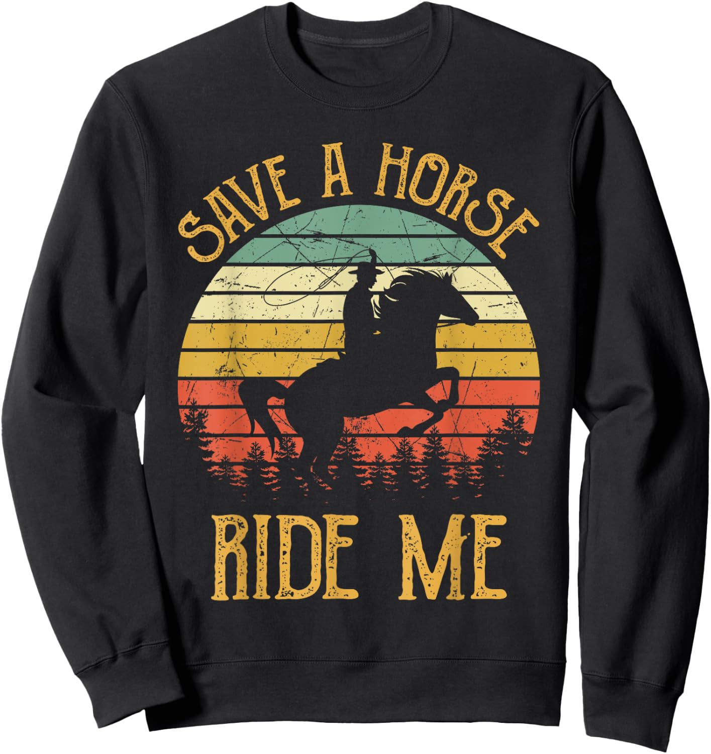 Save A Horse Ride Me Cowboy Cowgirl Southern Western Sweatshirt - Sweatshirt | Black