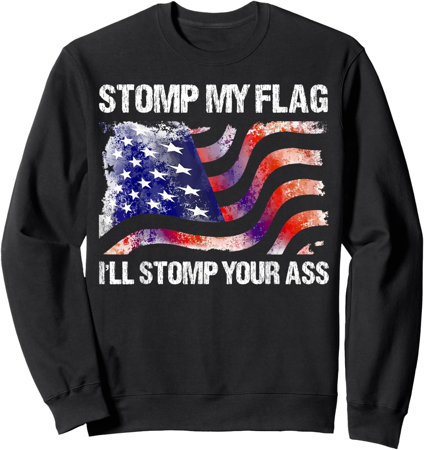 Stomp My Flag, I'll Stomp Your Ass American Flag Sweatshirt - Sweatshirt | Black