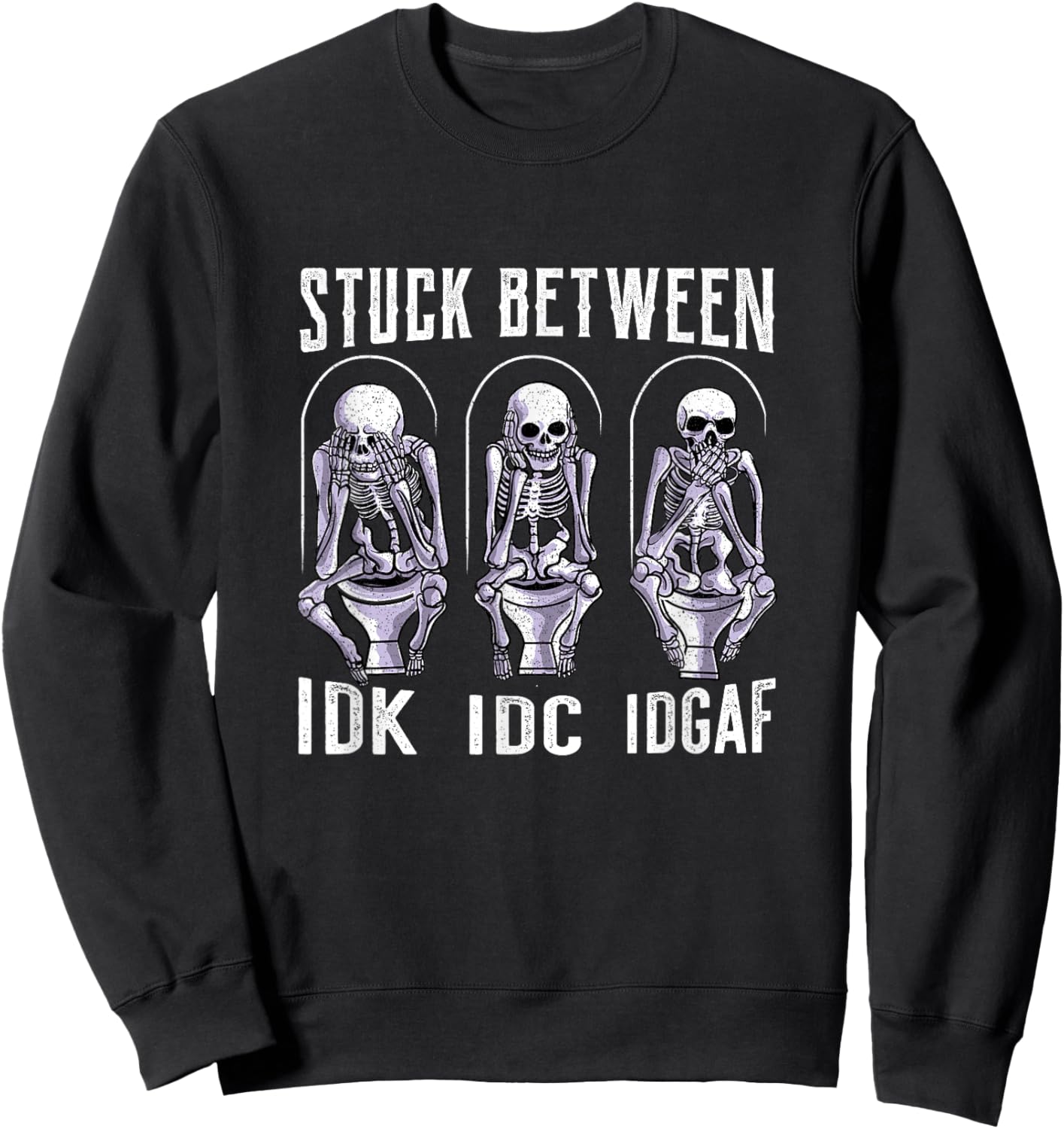 Stuck Between IDK IDC and IDGAF Sweatshirt - Sweatshirt | Black
