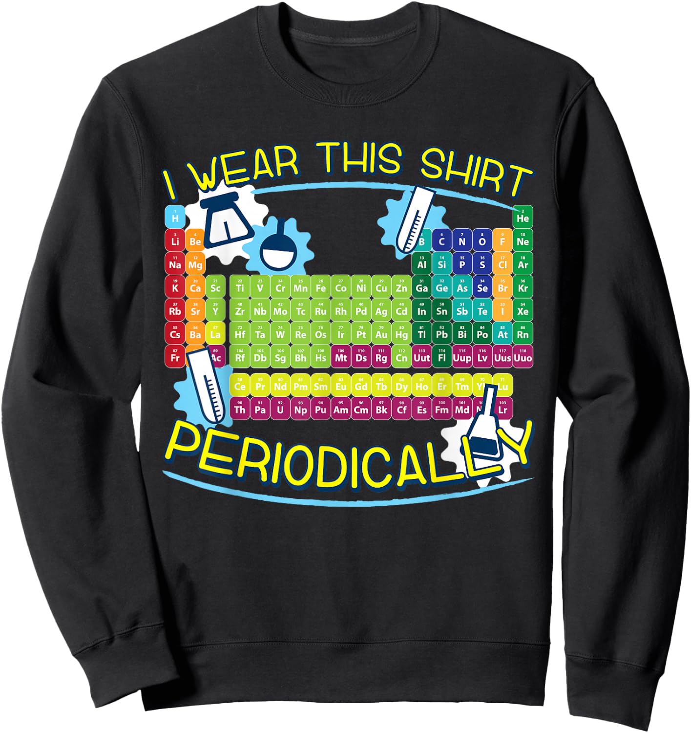 I Wear This Shirt Periodically Science Humor Lover's Sweatshirt - Sweatshirt | Black