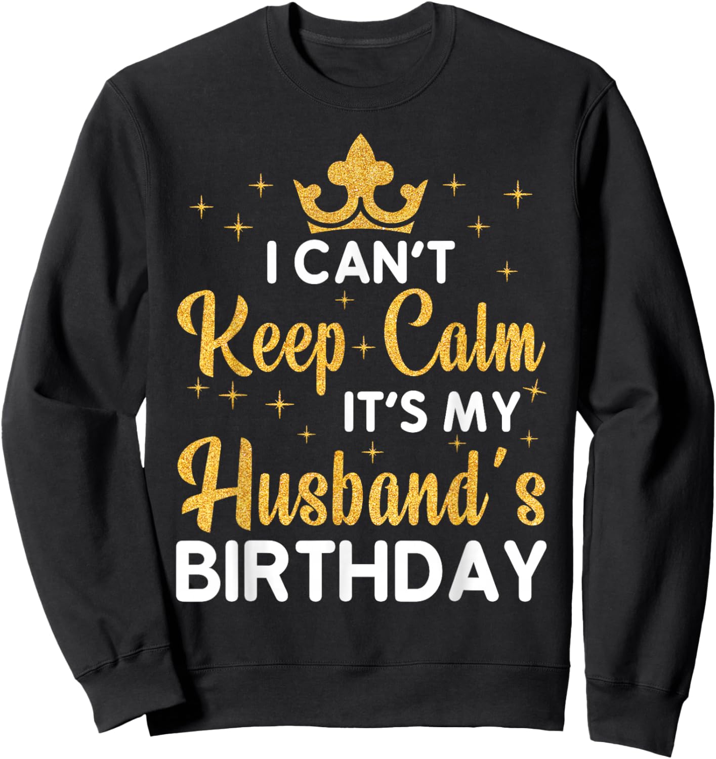 Party Husband Can't Keep Calm It's My Husband's Birthday Sweatshirt - Sweatshirt | Black