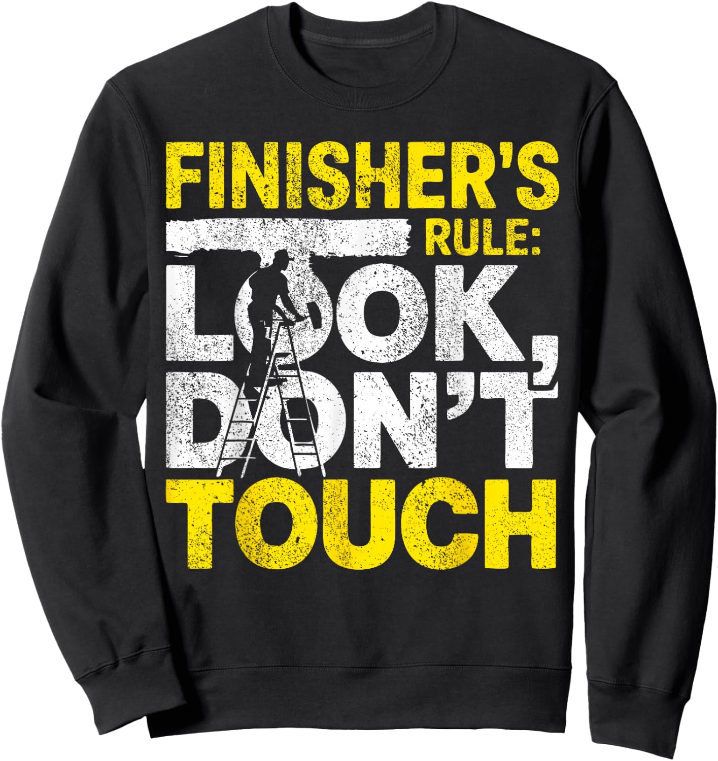 Drywall Finisher Don't Touch Drywaller Sweatshirt - Sweatshirt | Black