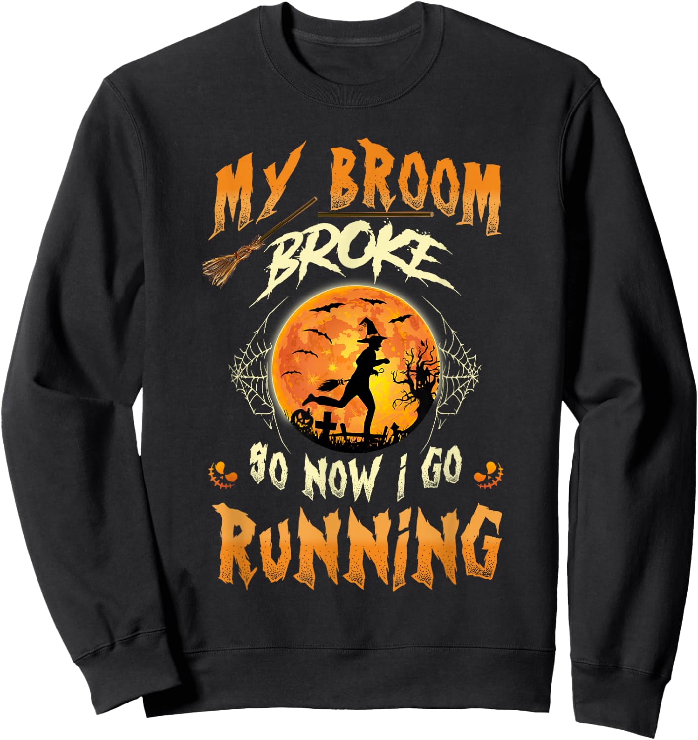 My Broom Broke So Now I Go Running Witch Run Lover Halloween Sweatshirt - Sweatshirt | Black