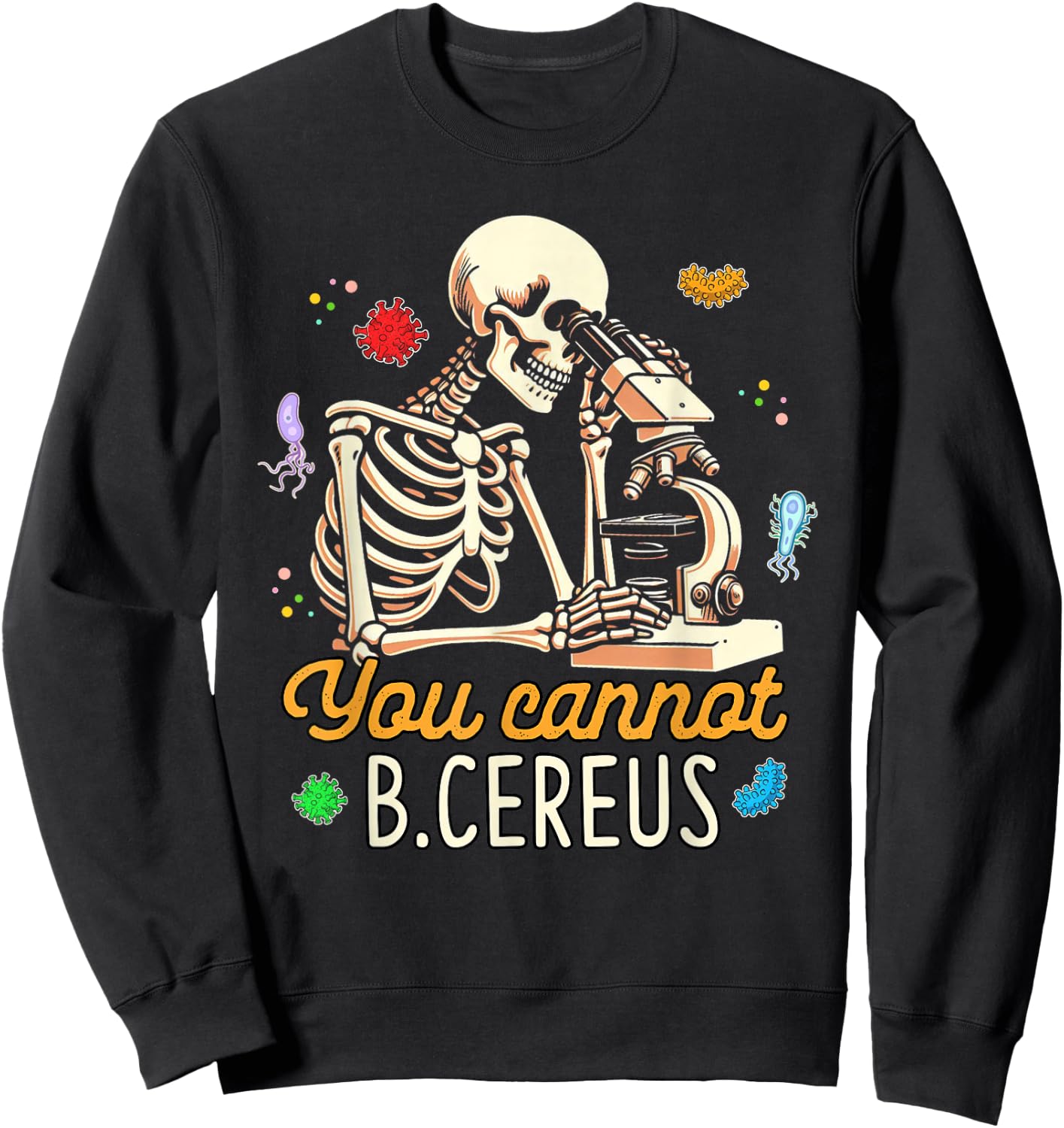 Microbiologist Scientist Cell Biology You Cannot B.Cereus Sweatshirt - Sweatshirt | Black