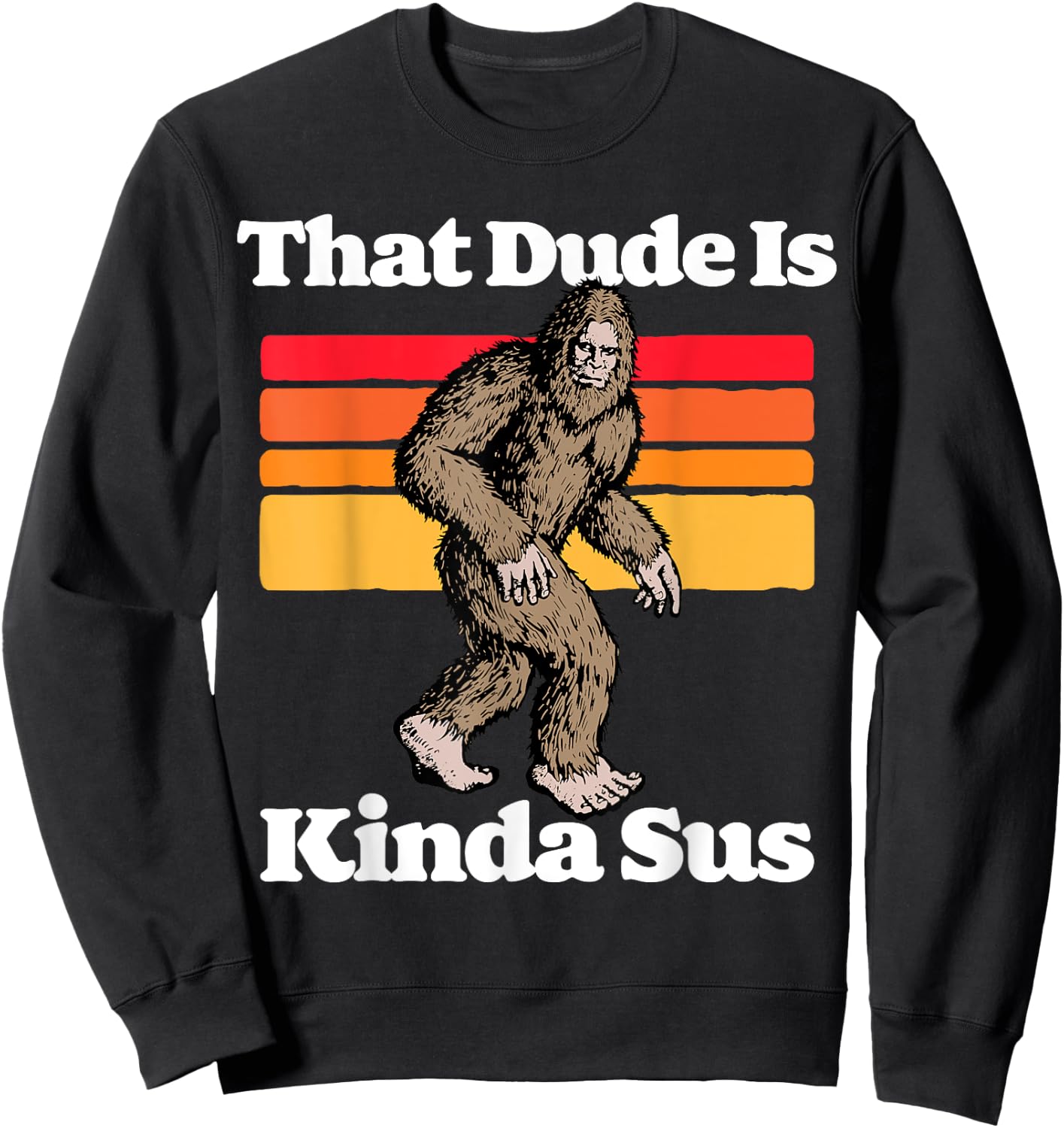 Sus World Funny Vintage Gamer Co That Dude Is Kinda Sus Funny Suspicious Bigfoot Sasquatch Sweatshirt - Sweatshirt | Black