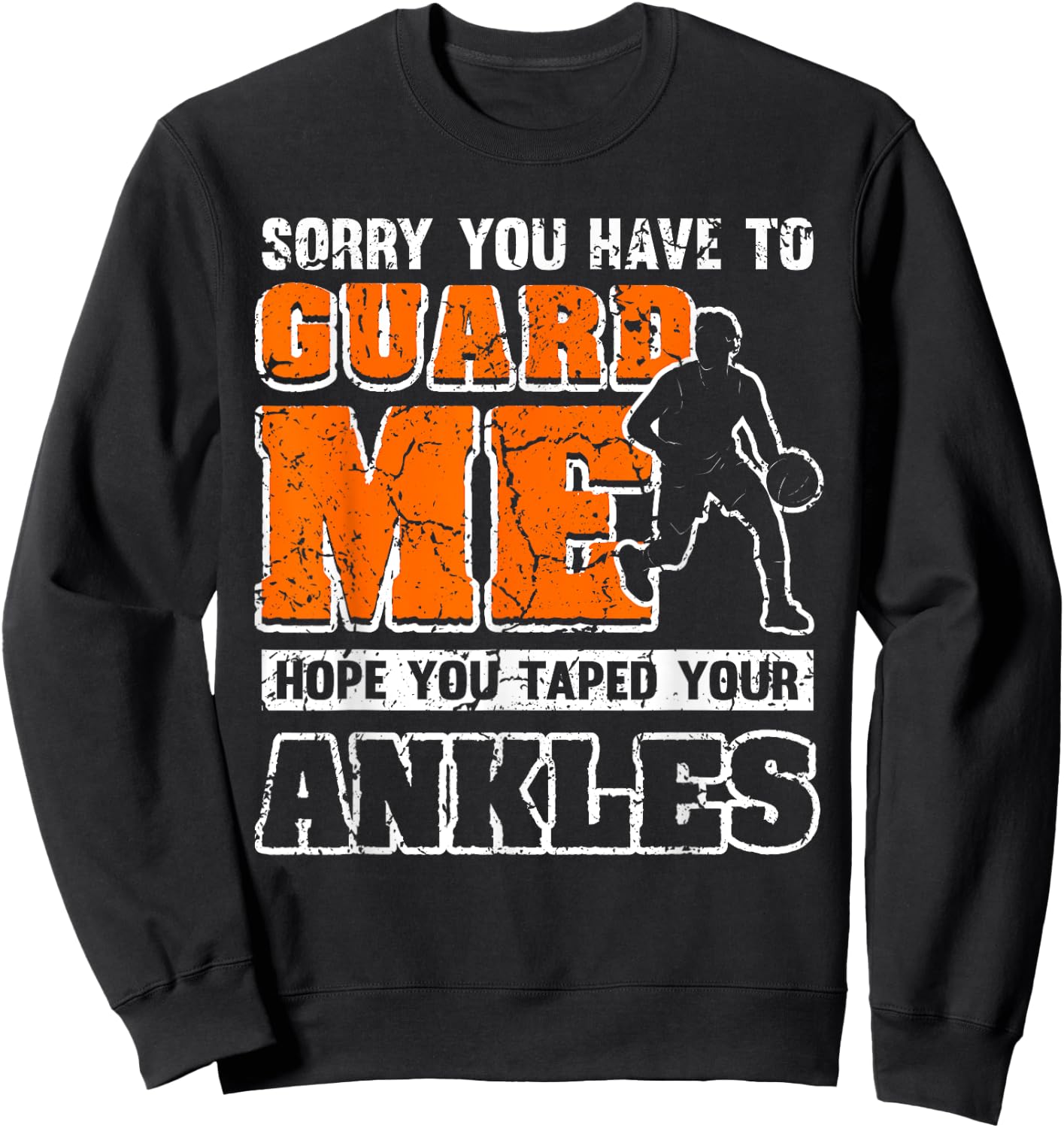 Funny Basketball Quote Sorry You Have To Guard Me Sweatshirt - Sweatshirt | Black