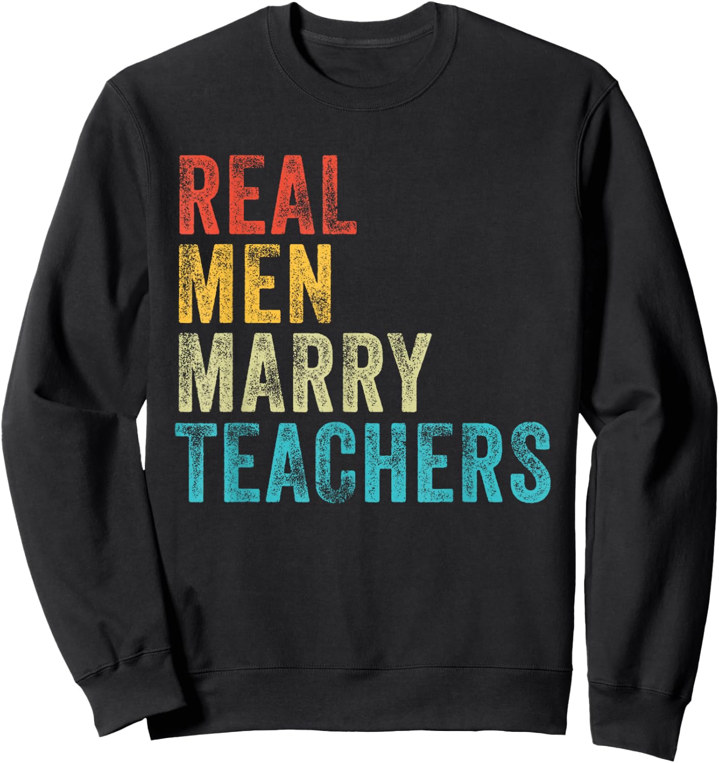 Real Men Marry Teachers Future Husband Wife Engagement Funny Sweatshirt - Sweatshirt | Black