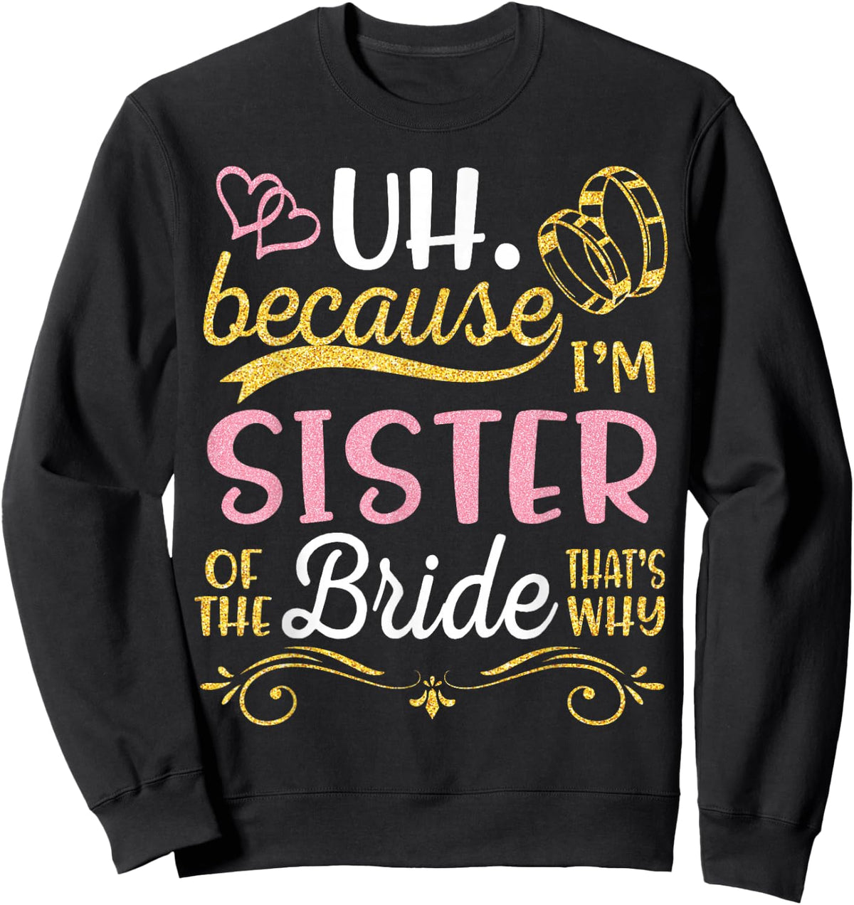 Uh Because I'm Sister of The Bride That's Why Happy Wedding Sweatshirt - Sweatshirt | Black