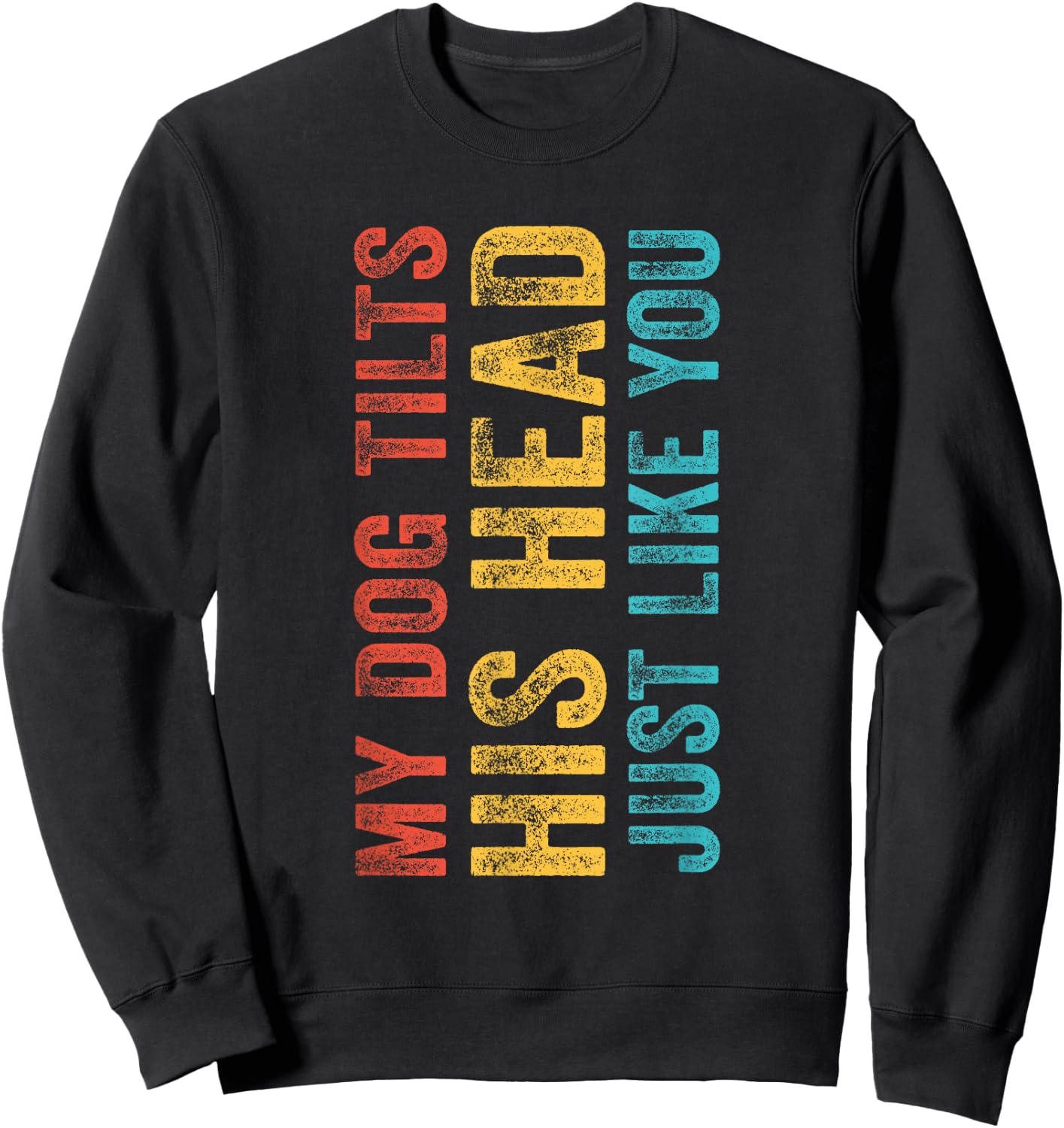 Funny My Dog Tilts His Head Just Like You Vintage Retro Women Girls Kids Sweatshirt - Sweatshirt | Black