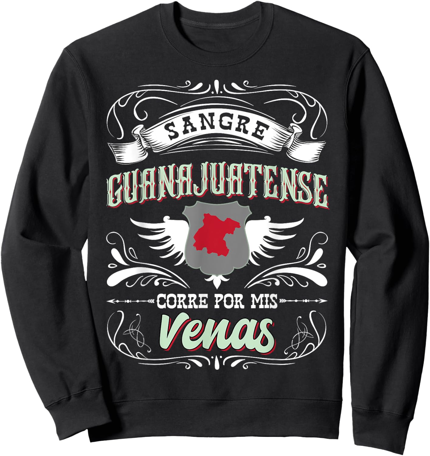 Camisa Guanajuato Sangre Guanajuatense Corre Por Mis Venas Sweatshirt - Sweatshirt | Black