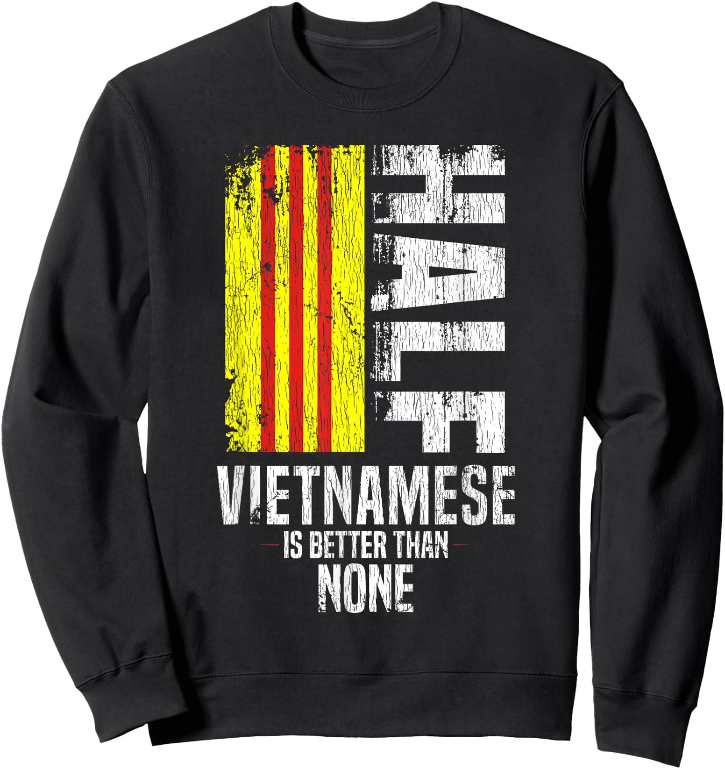 Half Vietnamese Is Better Than None Funny Vietnamese Flag Sweatshirt - Sweatshirt | Black