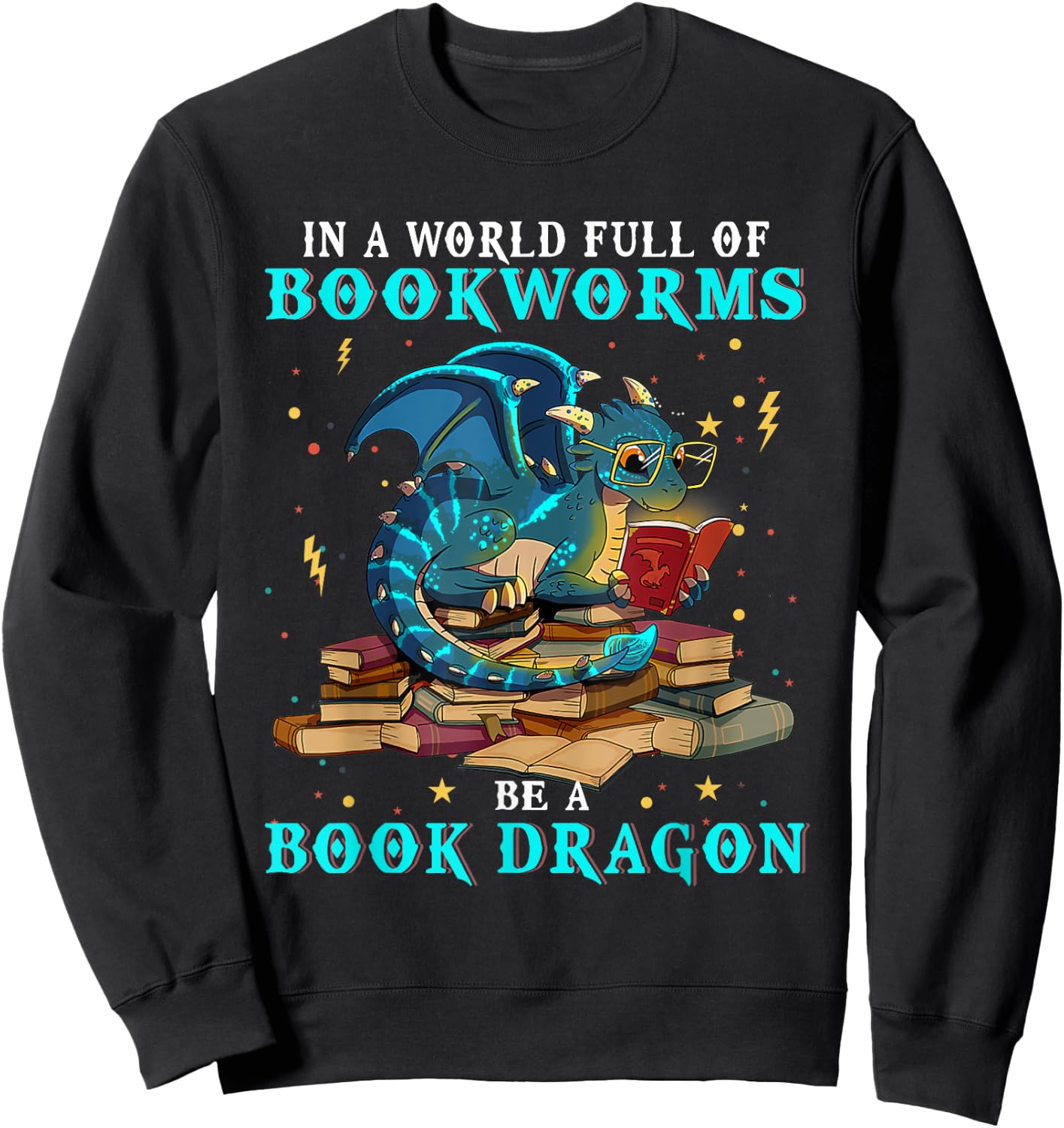 Dragon Shirt - In A World Full of Bookworms Be A Book Dragon Sweatshirt - Sweatshirt | Black
