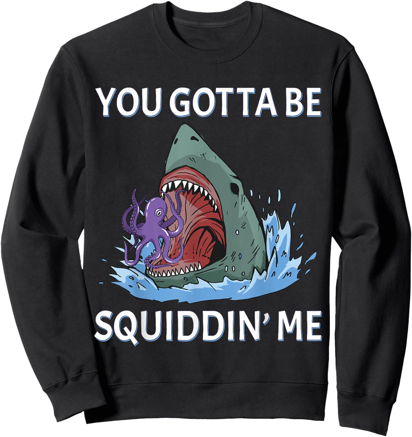 Funny Squid Puns You Gotta be Squidding me Hungry Shark Sweatshirt - Sweatshirt | Black