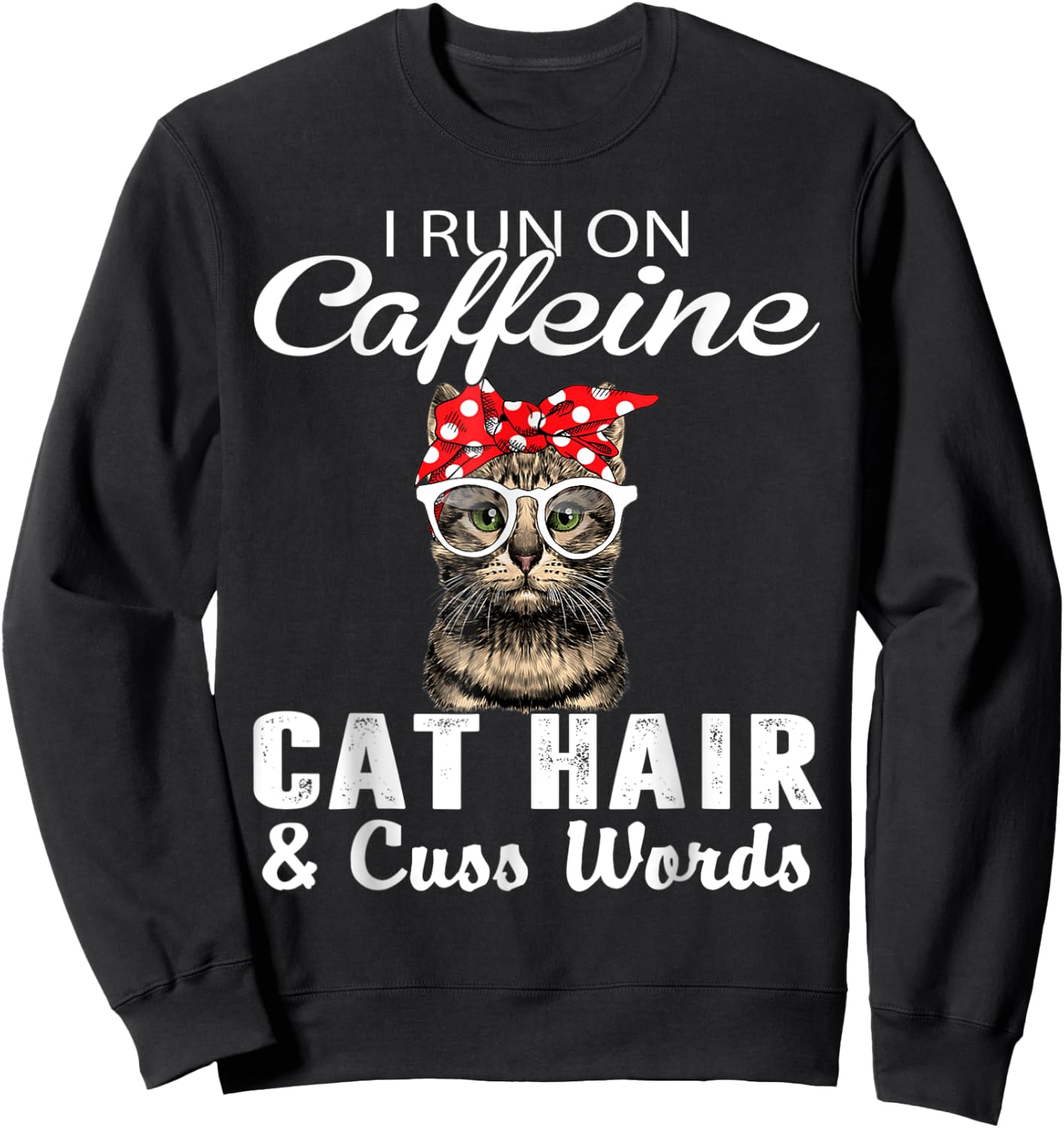I Run on Caffeine Cat Hair and Cuss Words Cats Lover Women Sweatshirt - Sweatshirt | Black