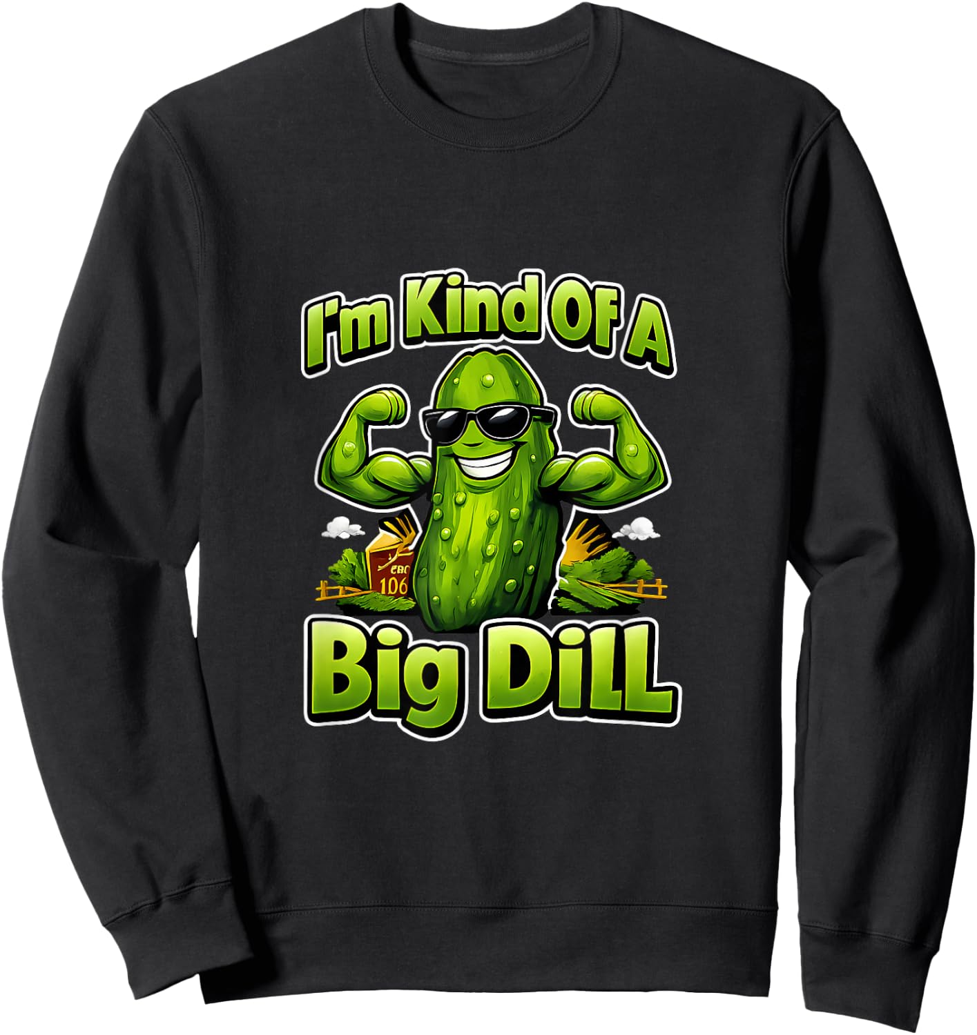 Im Kind of A Big Dill Country Farm Pun Pickle Sweatshirt - Sweatshirt | Black
