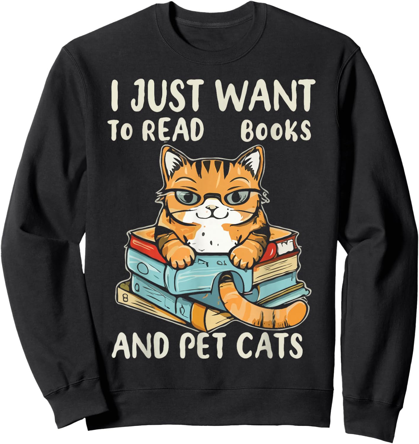 I Just Want To Read Books And Pet Cats Sweatshirt - Sweatshirt | Black