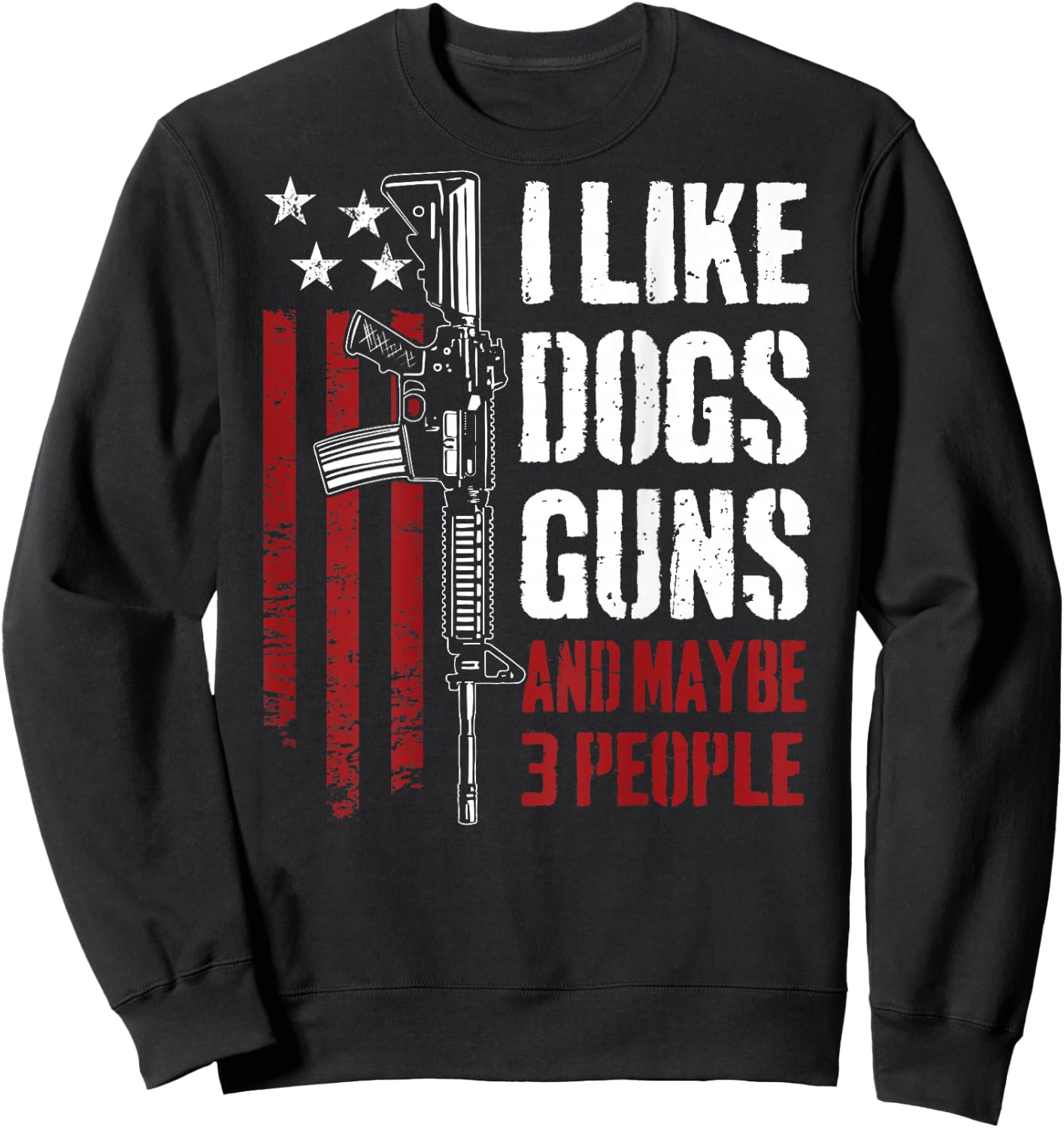 I Like Guns Dogs and Maybe 3 People - Funny Gun (ON Back) Sweatshirt - Sweatshirt | Black